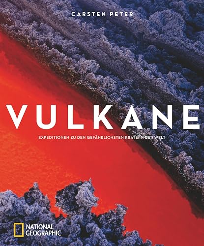 Vulkane: Expeditionen zu den gefährlichsten Kratern der Welt