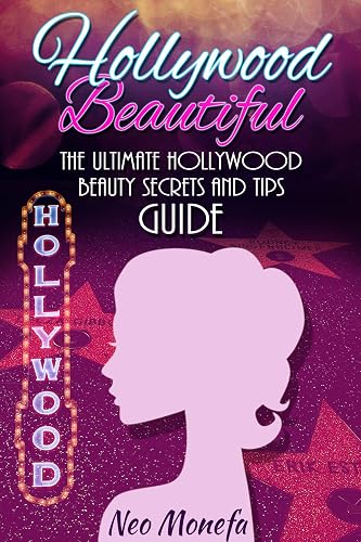 BEAUTY SECRETS: The Ultimate Hollywood Celebrity Beauty Secrets and Tips