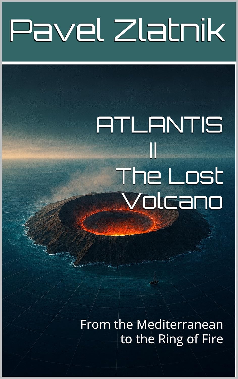 ATLANTIS II The Lost Volcano: From the Mediterranean to the Ring of Fire (THE ATLANTIS CHRONICLES Book 2)      Kindle Edition