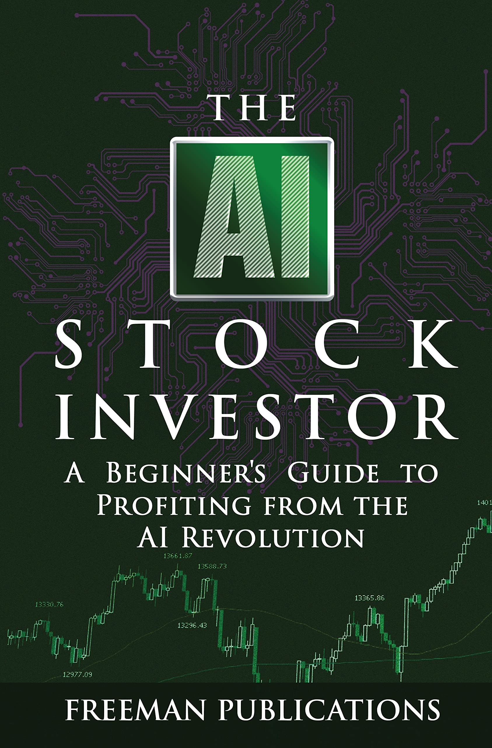 The AI Stock Investor: A Beginner’s Guide to Profiting from the AI Revolution (Stock Investing 101)