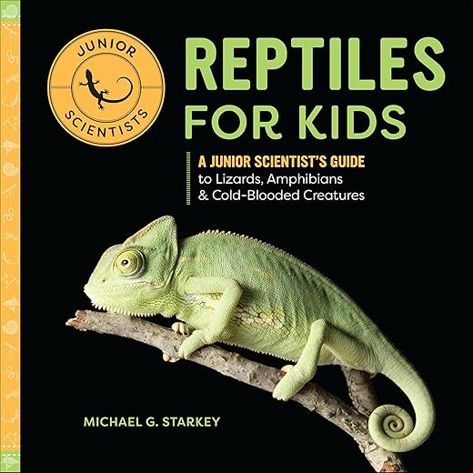 Reptiles for Kids: A Junior Scientist's Guide to Lizards, Amphibians, & Cold-Blooded Creatures
