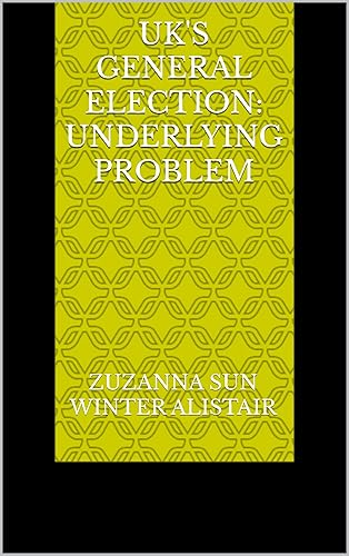 UK's General Election: Underlying problem (UK's General Election 4-part poem Book 1)