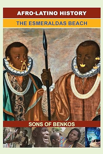 Afro-Latino History The Esmeraldas Beach & Sons of Benkos