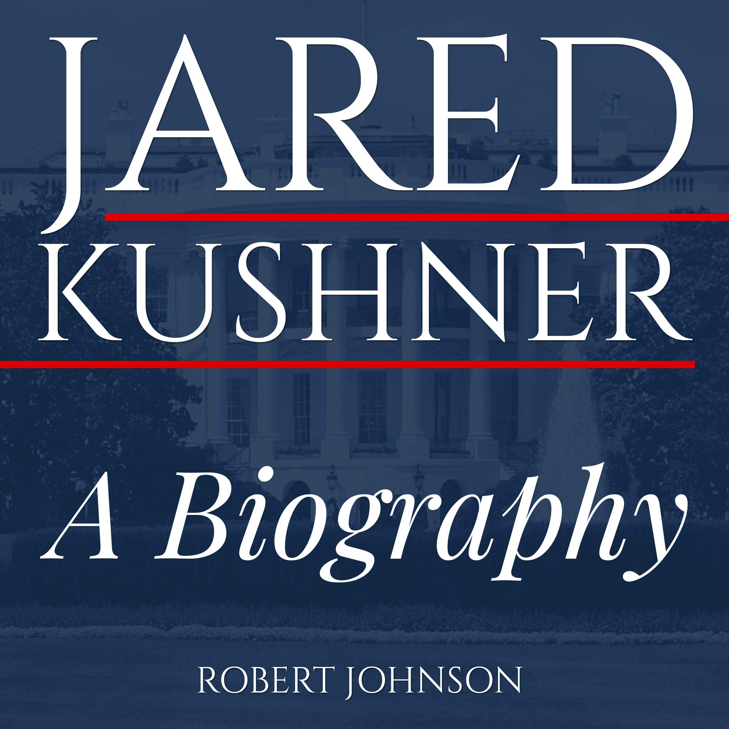 Jared Kushner: A Biography