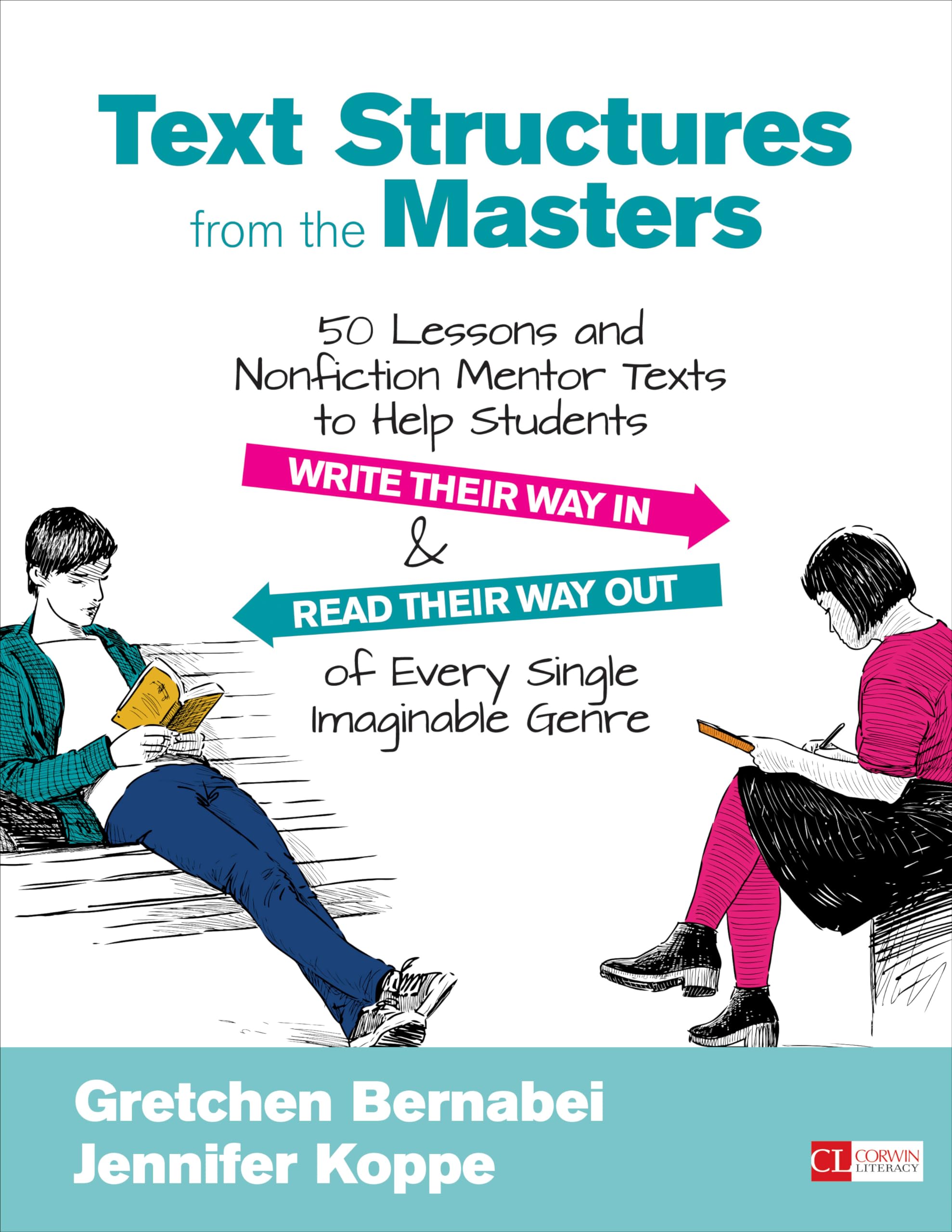 Text Structures From the Masters: 50 Lessons and Nonfiction Mentor Texts to Help Students Write Their Way In and Read Their Way Out of Every Single Imaginable Genre, Grades 6-10 (Corwin Literacy)