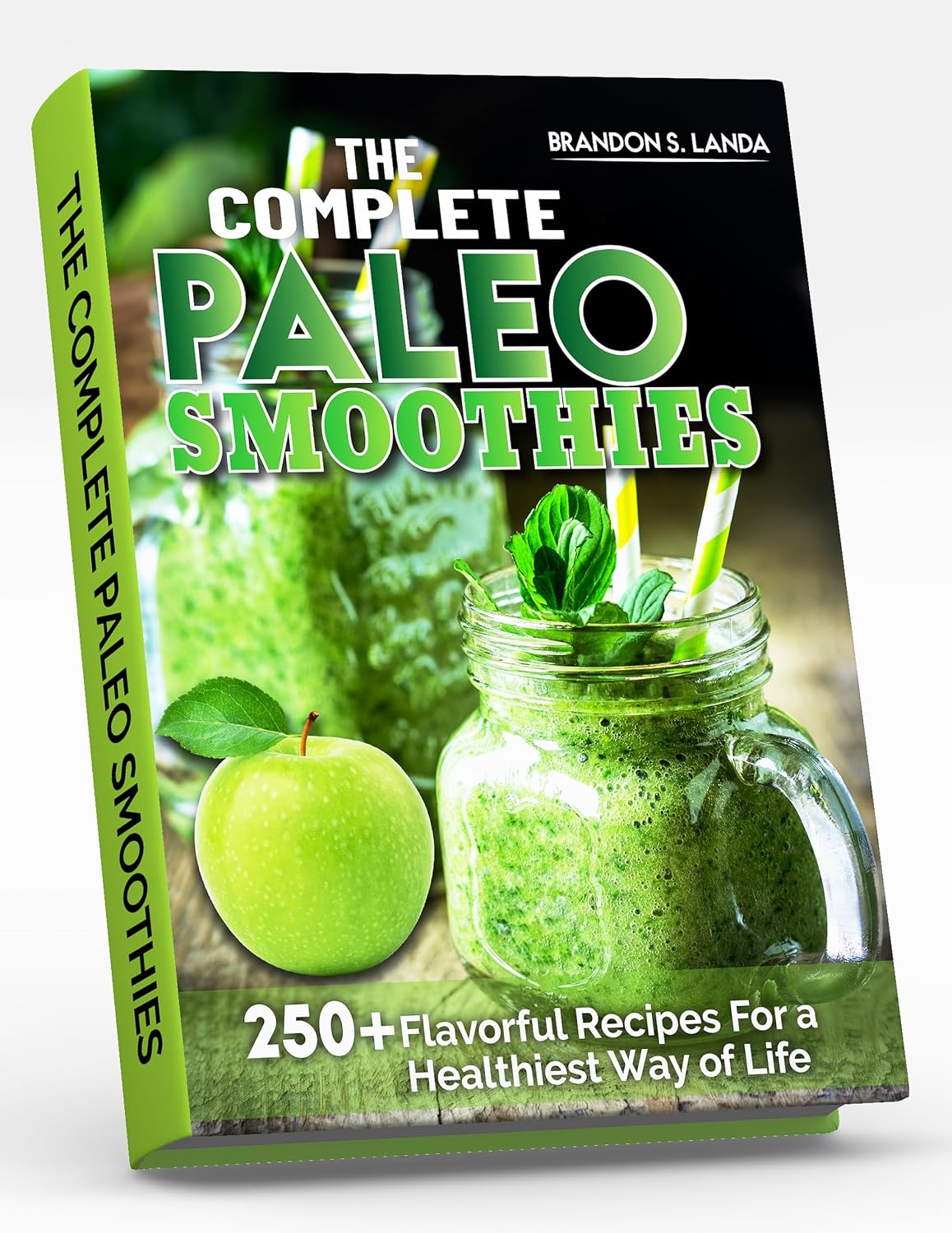 The Complete Paleo Smoothies: 250+ Flavorful Recipes For a Healthiest Way of Life