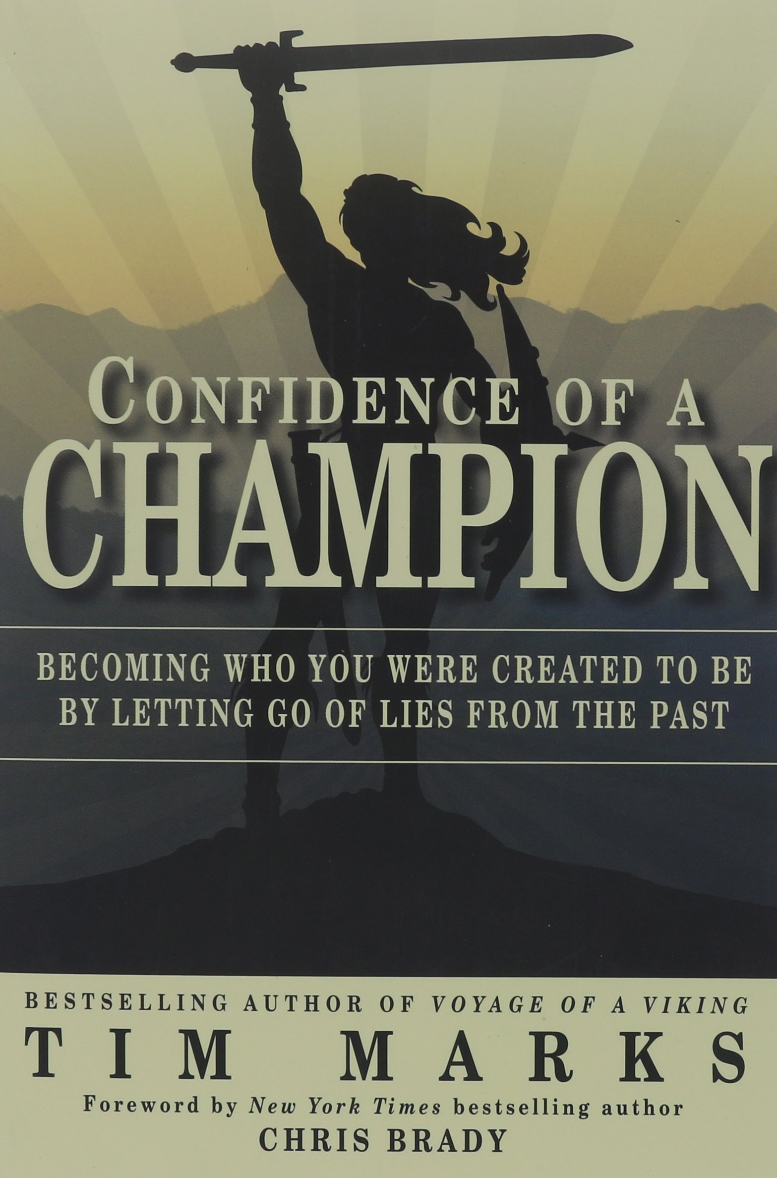 Confidence of a Champion: Becoming Who You Were Created to Be By Letting Go of Lies From the Past