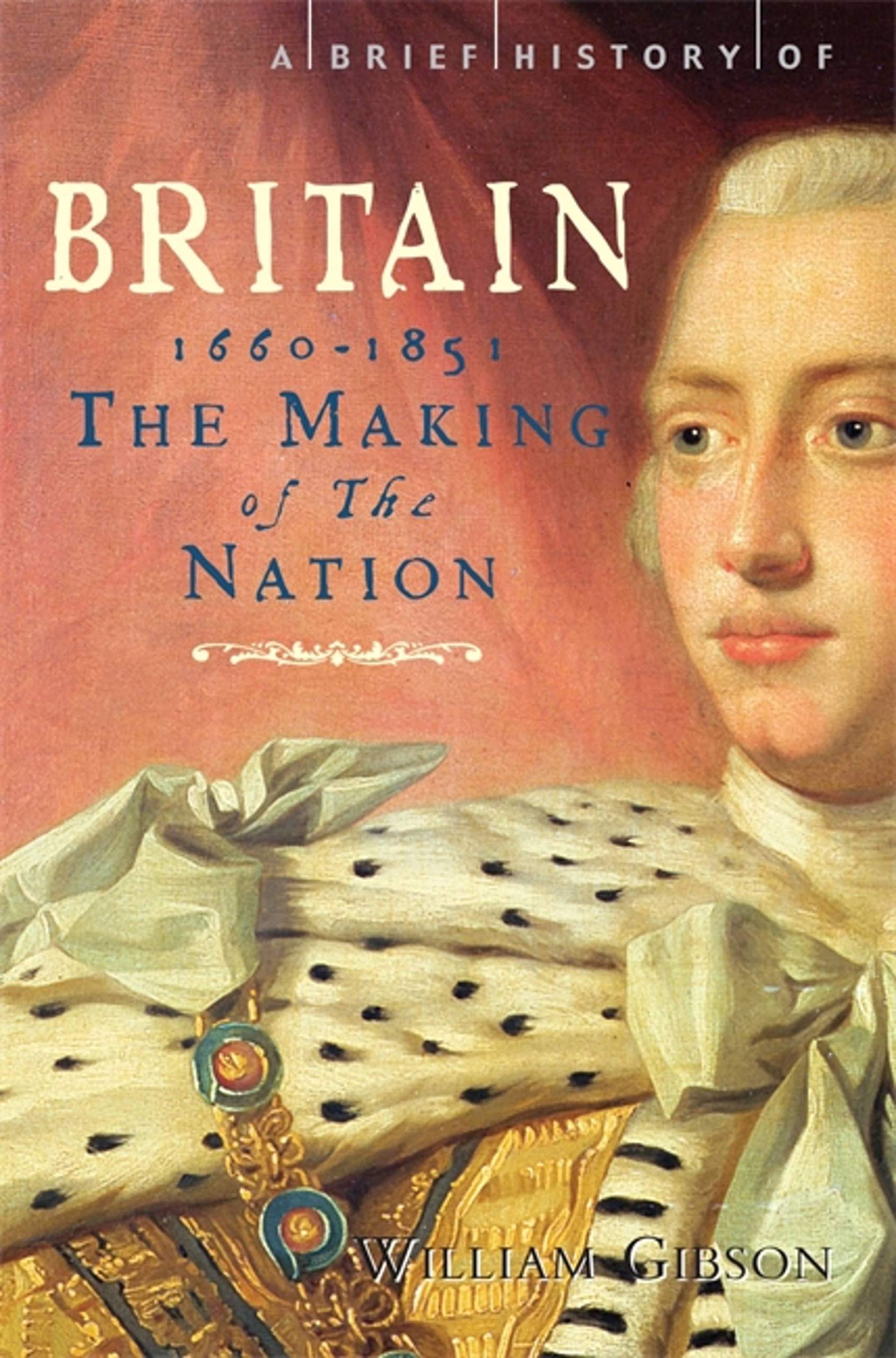 A Brief History of Britain 1660 - 1851: The Making of the Nation: 3 (Brief Histories)