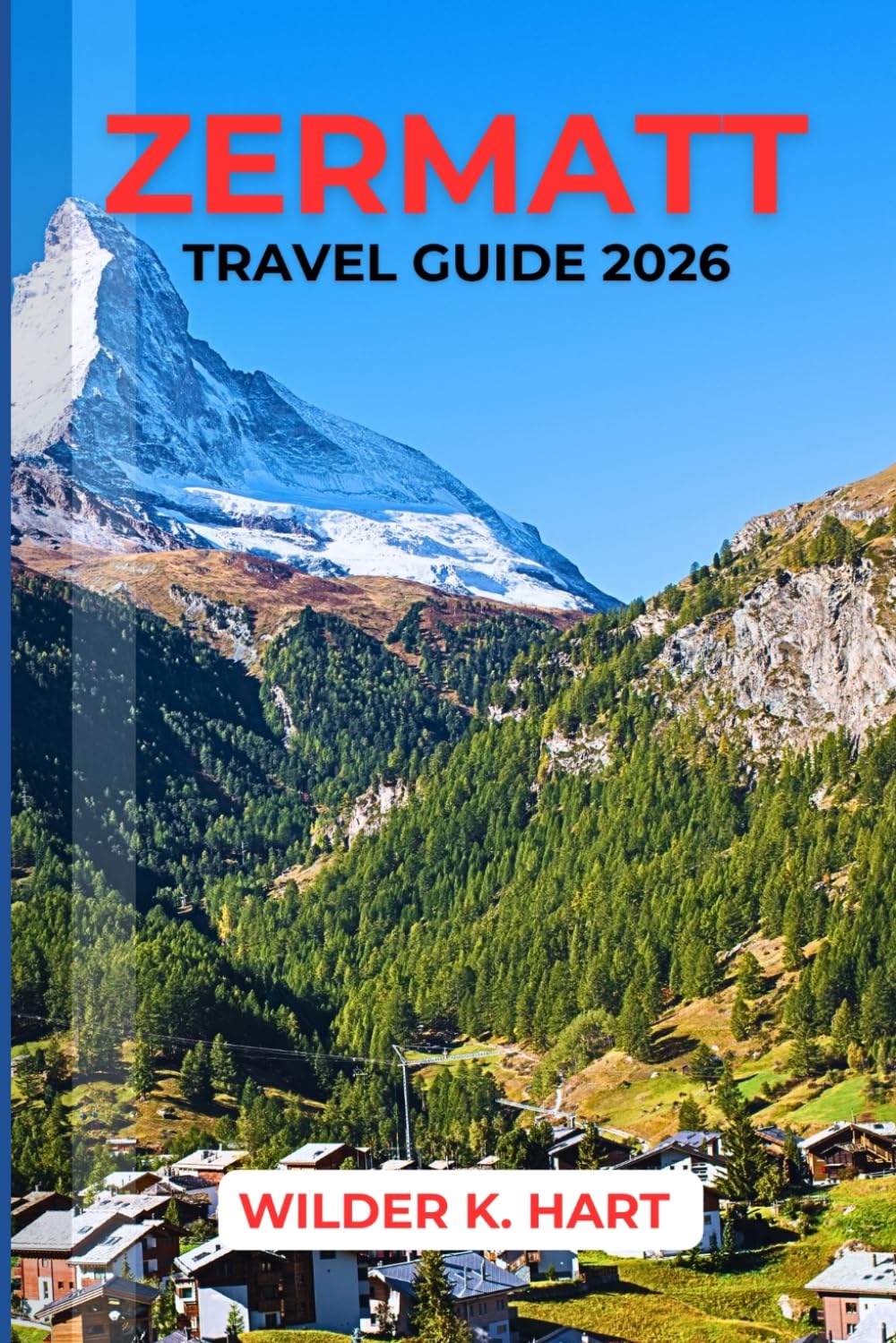 ZERMATT TRAVEL GUIDE 2026: Navigate Like a Pro with Expert Tips on Matterhorn Views, Scenic Rail Journeys, Mountain Excursions, and Smart Itineraries for a Seamless Swiss Alps Experience