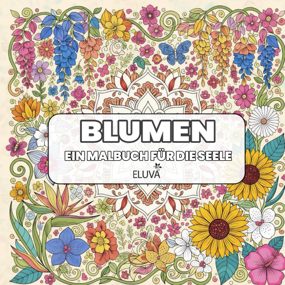 Blumen Ein Malbuch für die Seele: 60 filigrane Blumen- und Pflanzenmotive zum Ausmalen – fördern innere Ruhe, kreative Balance und Achtsamkeit im Alltag.