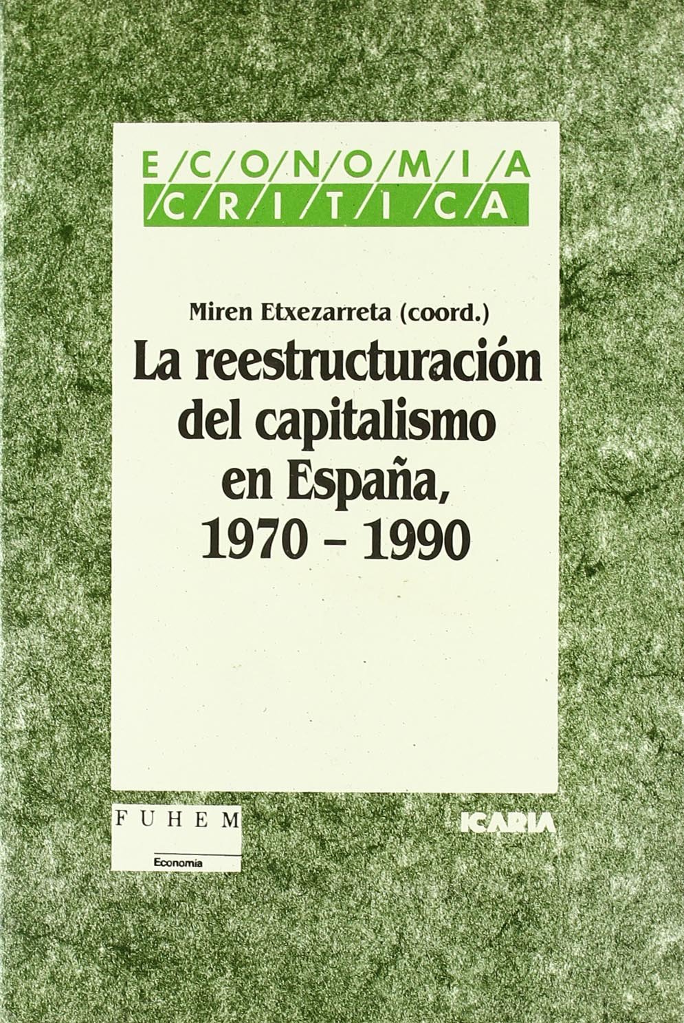 La Reestructuración del capitalismo en España, 1970-1990 (Economía crítica)