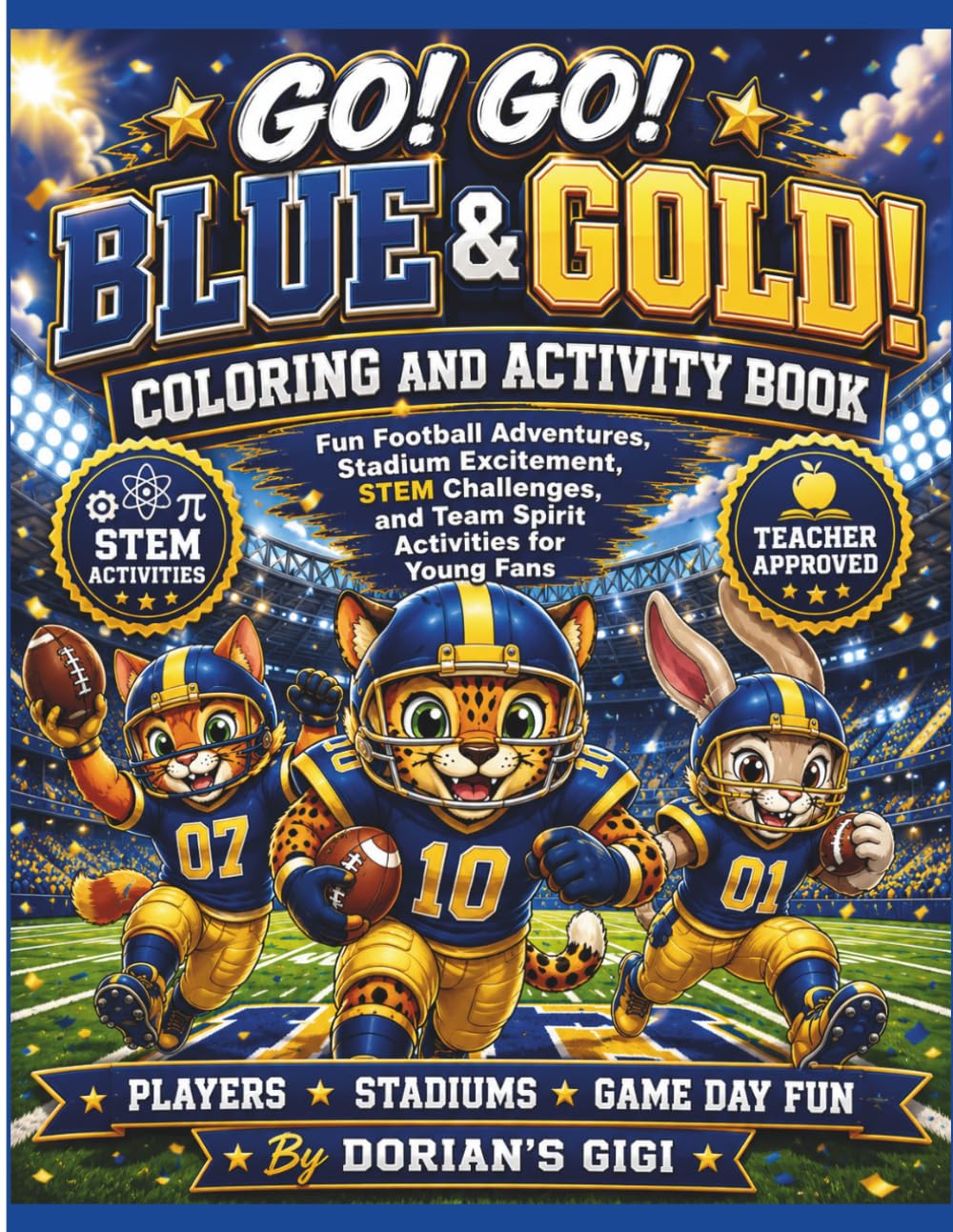 GO! GO! BLUE & GOLD COLORING AND ACTIVITY BOOK: FUN FOOTBALL ADVENTURES, STADIUM EXCITMENT, STEM CHALLENGES, AND TEAM SPIRITACTIVITIES FOR YOUNG FANS (DORIAN'S GIGI SPORTS ADVENTURES)