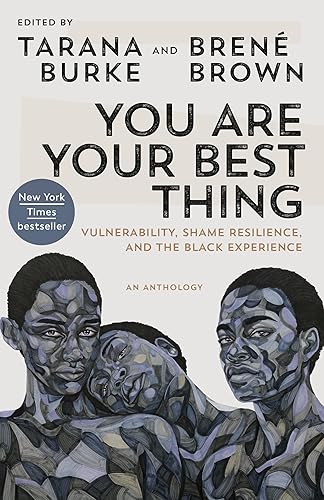 You Are Your Best Thing: Vulnerability, Shame Resilience, and the Black Experience