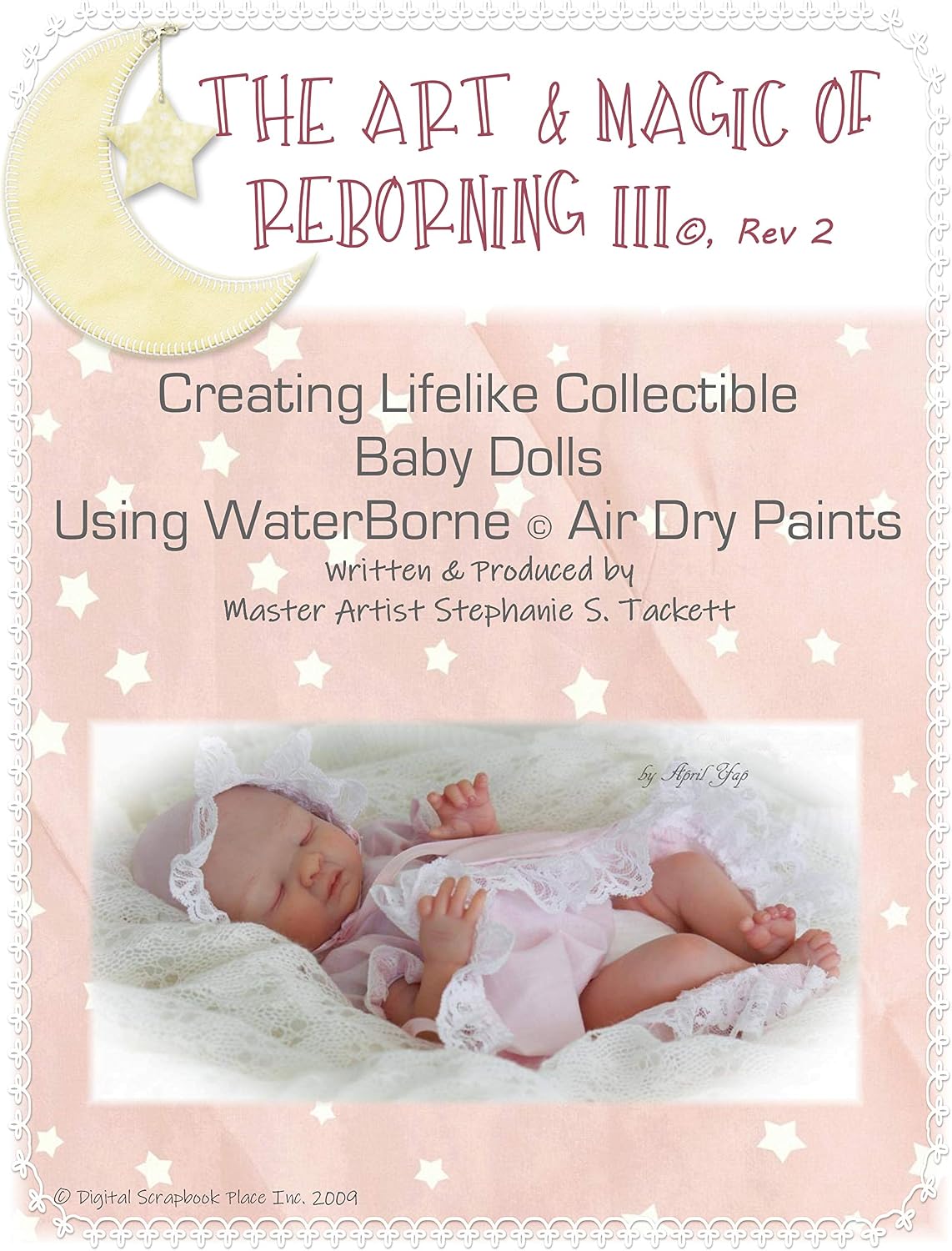The Art & Magic of Reborning © III- Rev 2 Creating Lifelike Collectible Baby Dolls Using WaterBorne Air Dry Paints