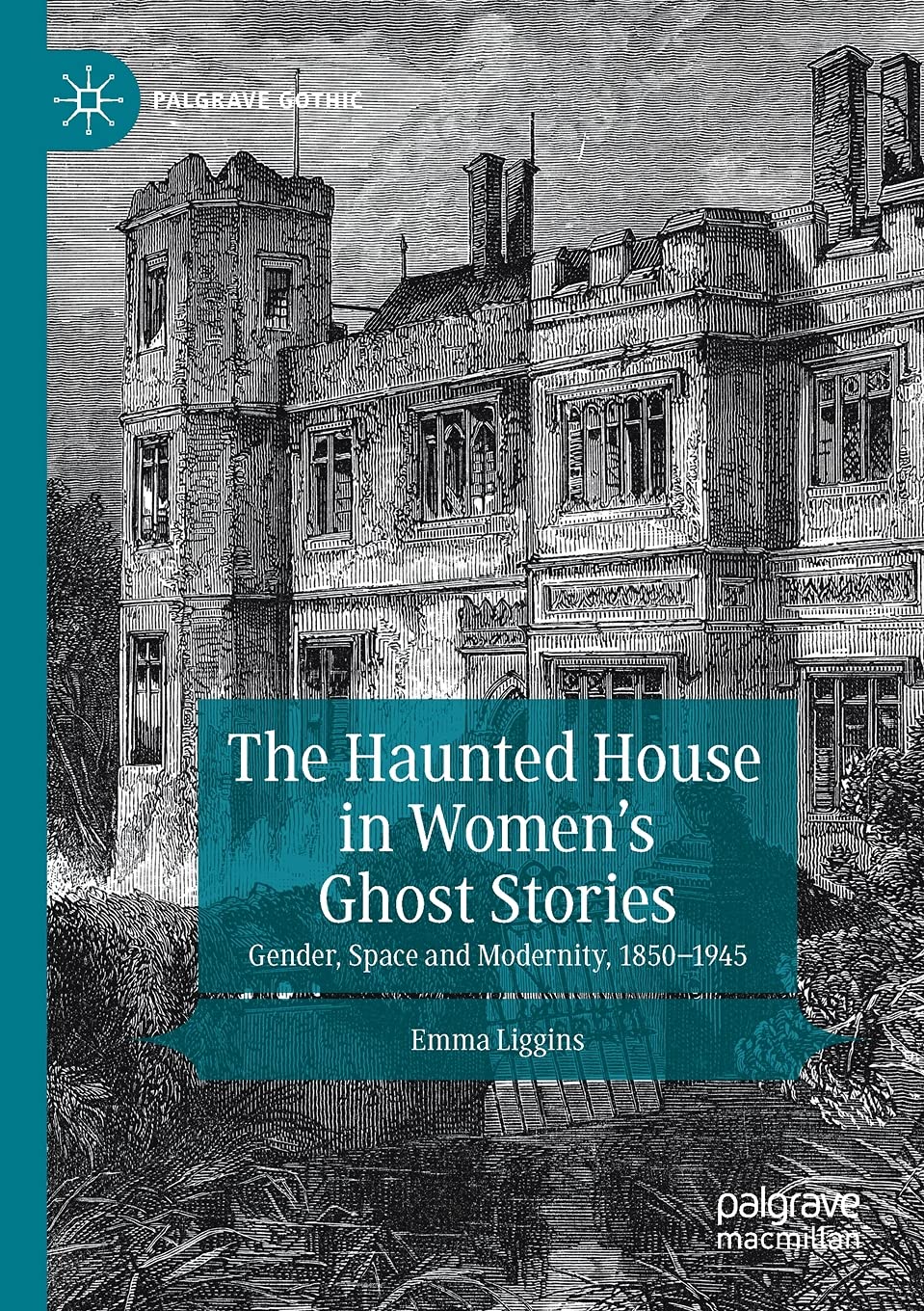 The Haunted House in Women’s Ghost Stories: Gender, Space and Modernity, 1850–1945 (Palgrave Gothic)