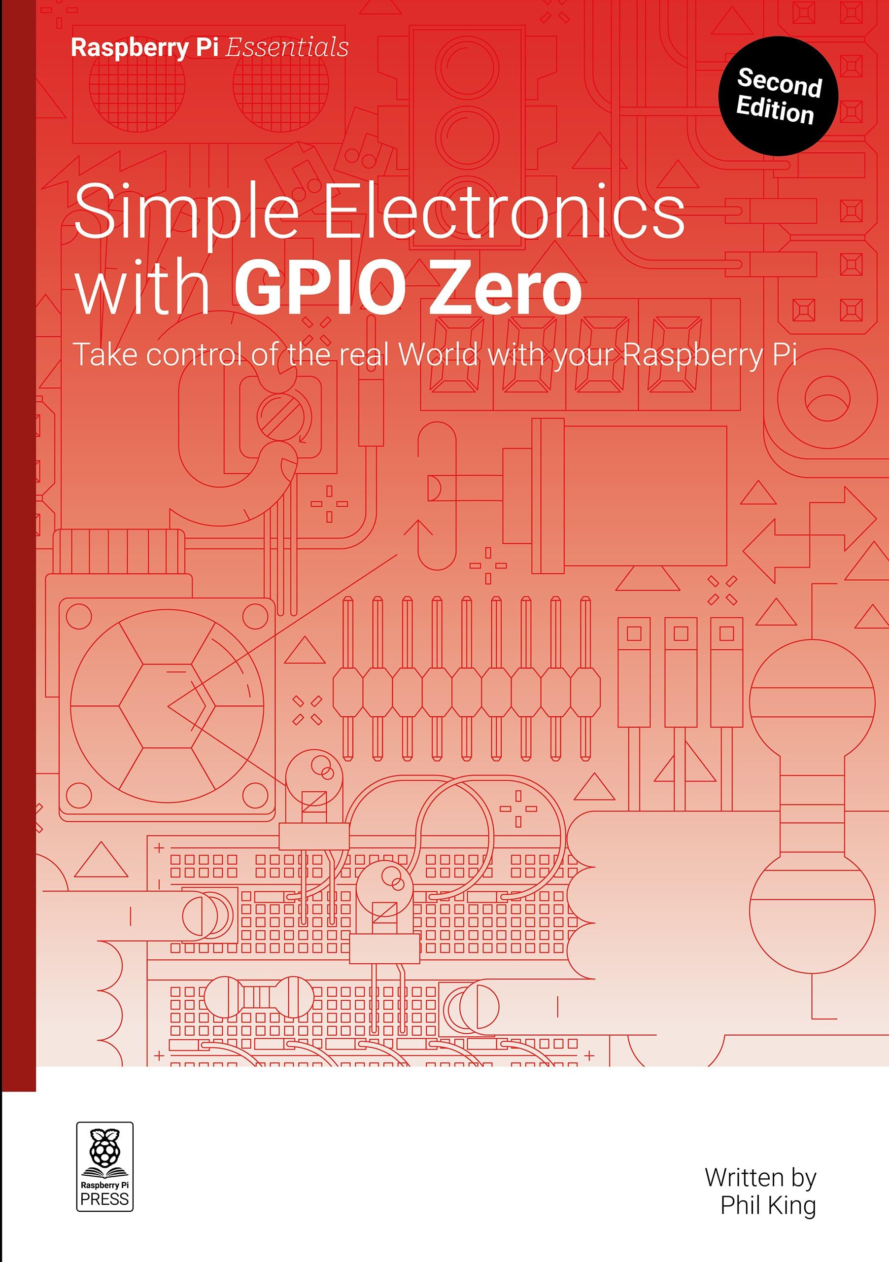 Raspberry Pi Press Simple Electronics With Gpio Zero: Take Control Of The Real World With Your Raspberry Pi (Essentials)