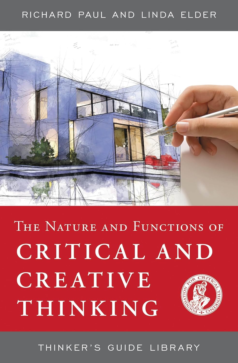 The Nature and Functions of Critical & Creative Thinking (Thinker's Guide Library)