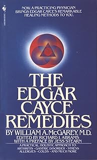 The Edgar Cayce Remedies: A Practical, Holistic Approach to Arthritis, Gastric Disorder, Stress, Allergies, Colds, and Muc...