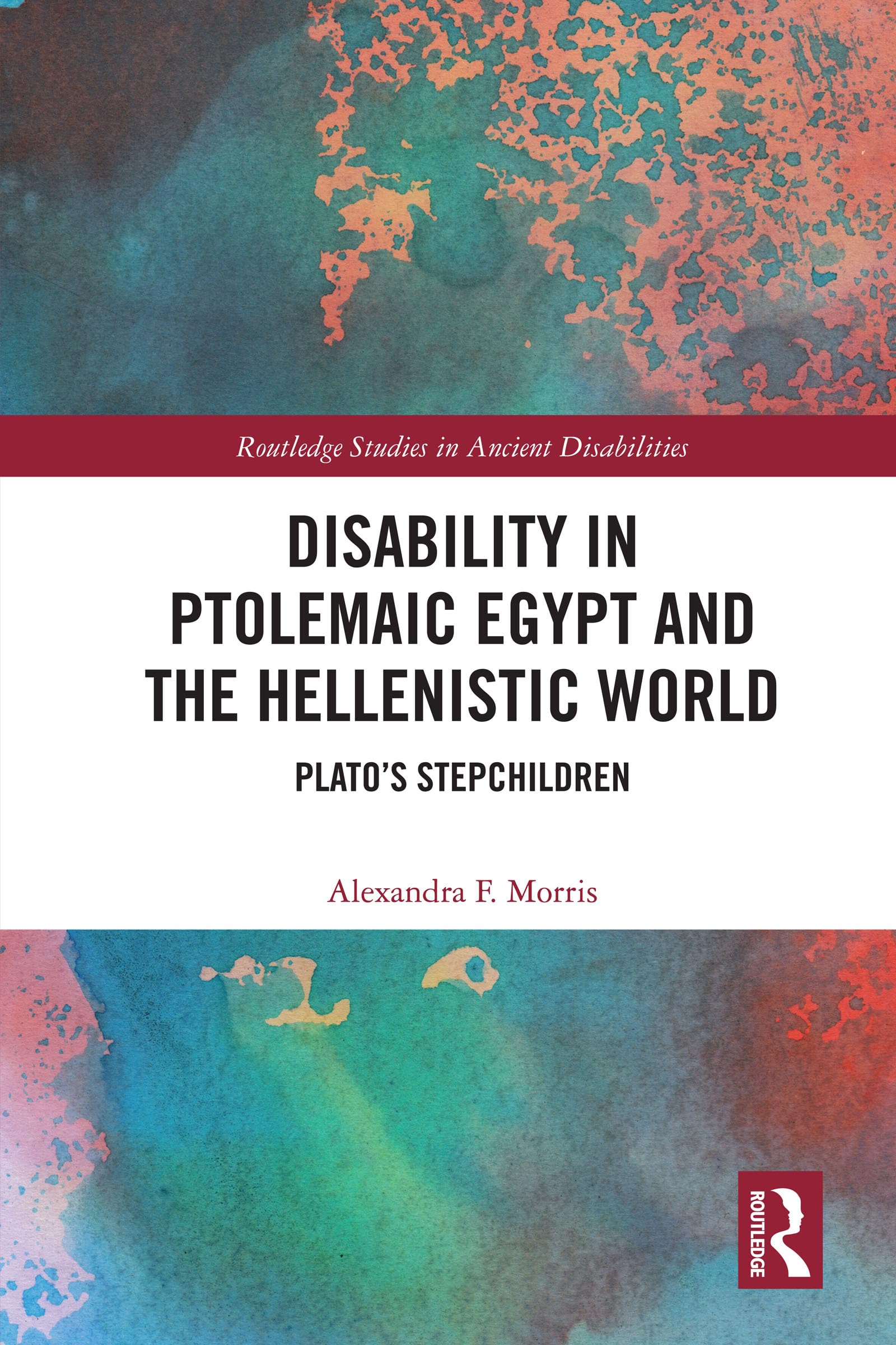 Disability in Ptolemaic Egypt and the Hellenistic World: Plato’s Stepchildren (Routledge Studies in Ancient Disabilities)