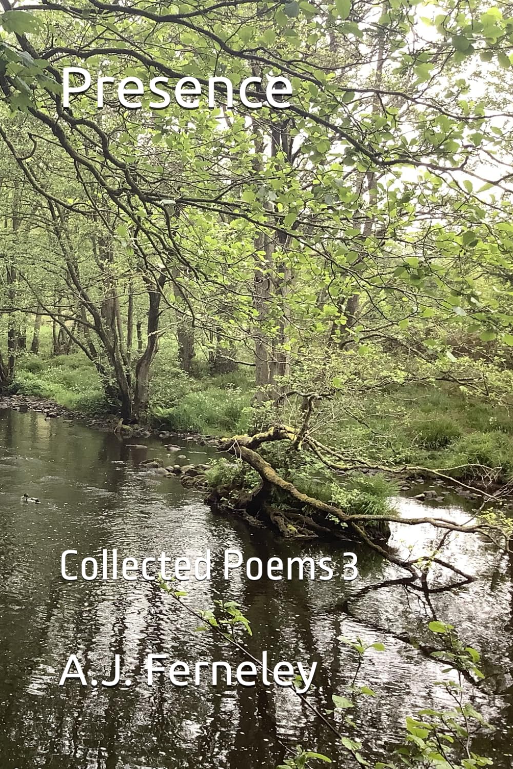 Presence: Collected Poems 3 (Poetry by A.J. Ferneley)