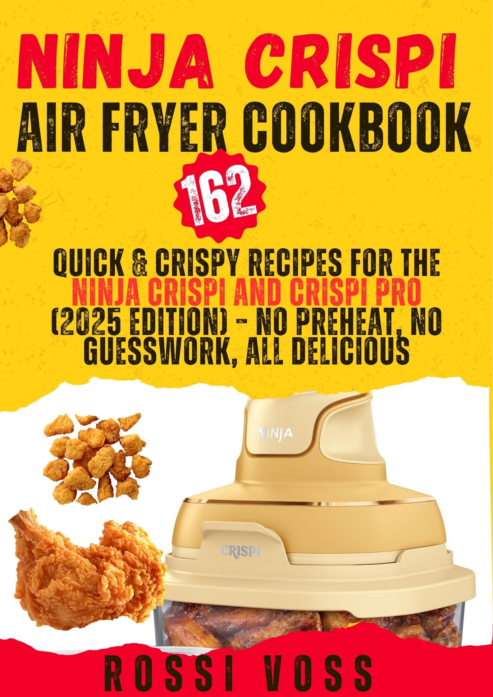 Ninja Crispi Air Fryer Cookbook: 162 Quick & Crispy Recipes for the Ninja Crispi and Crispi PRO (2025 Edition) – No Preheat, No Guesswork, All Delicious