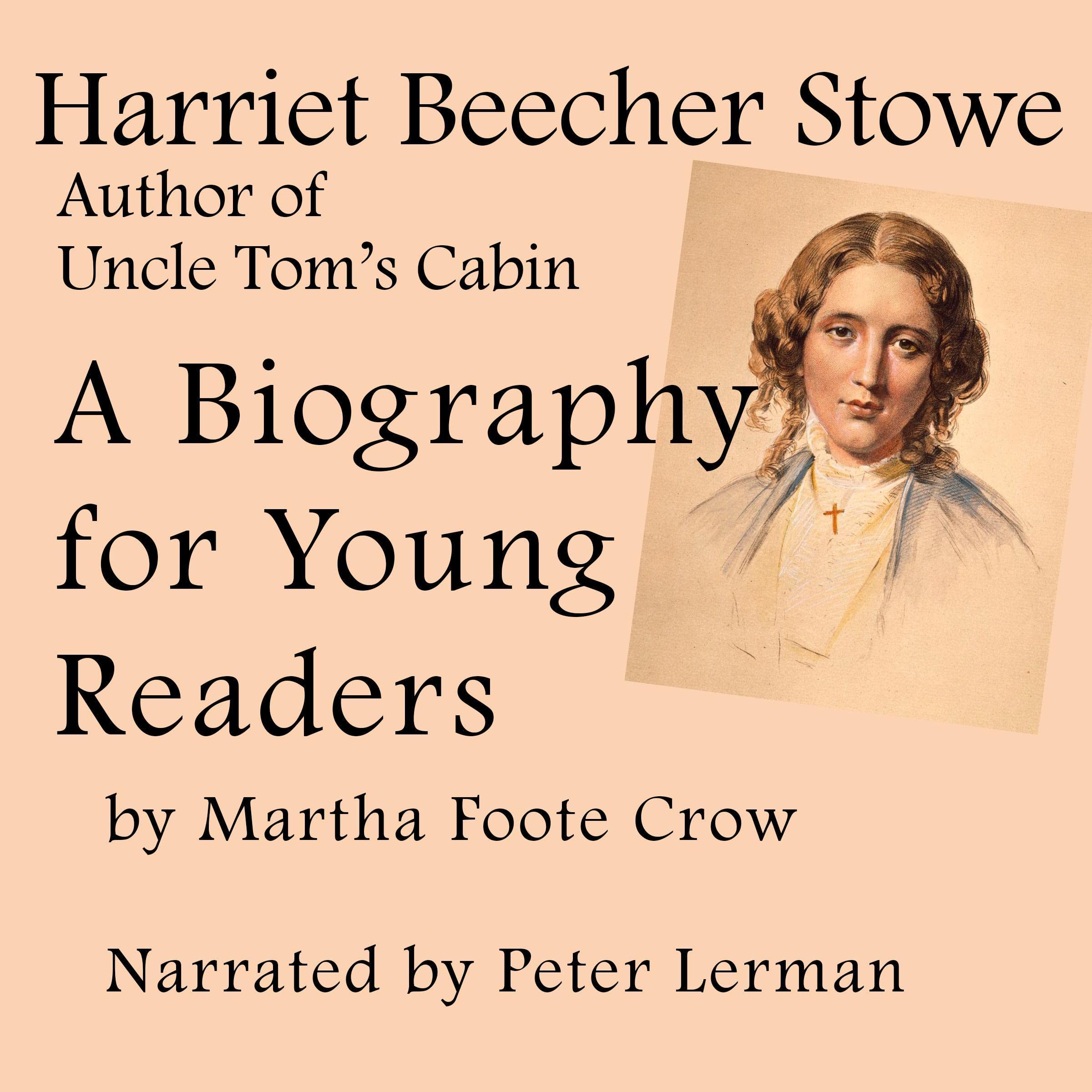 Harriet Beecher Stowe, Author of Uncle Tom's Cabin - Biography for Young Readers