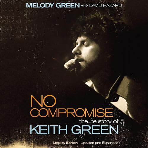 No Compromise: The Life Story of Keith Green