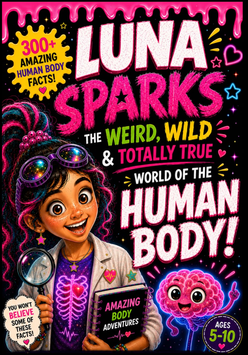 Luna Sparks, The Weird, Wild & Totally True World of the Human Body: 300+ Weird, Wild & Totally True Human Body Facts for Curious Kids Ages 5–10 — ... (Luna Sparks’ Weird, Wild & Wonderful World)