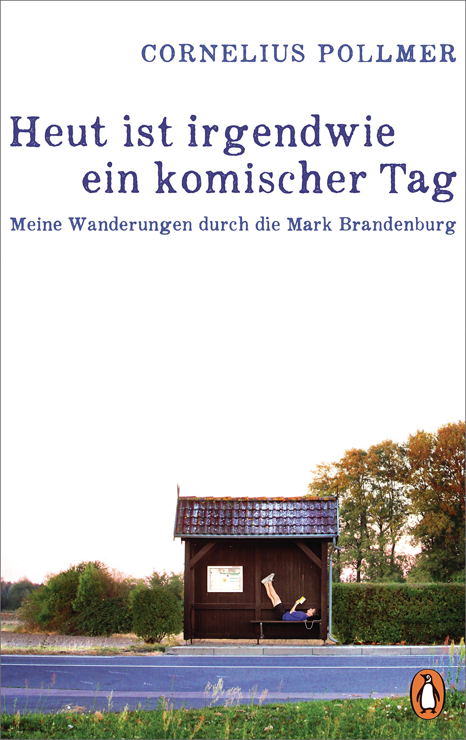 Heut ist irgendwie ein komischer Tag: Meine Wanderungen durch die Mark Brandenburg