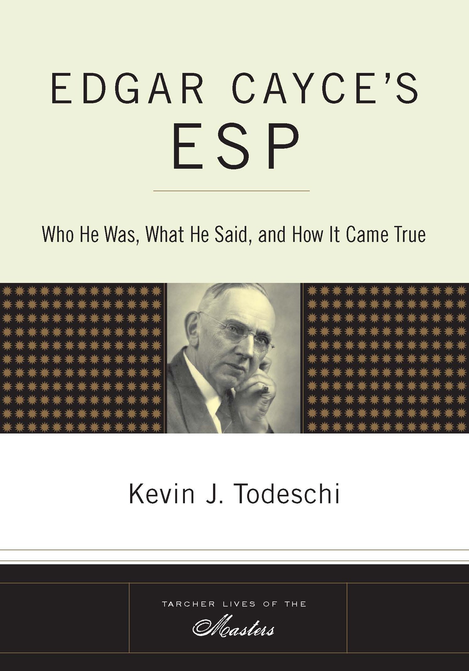 Edgar Cayce's ESP: Who He Was, What He Said, and How it Came True (Tarcher Lives of the Masters)