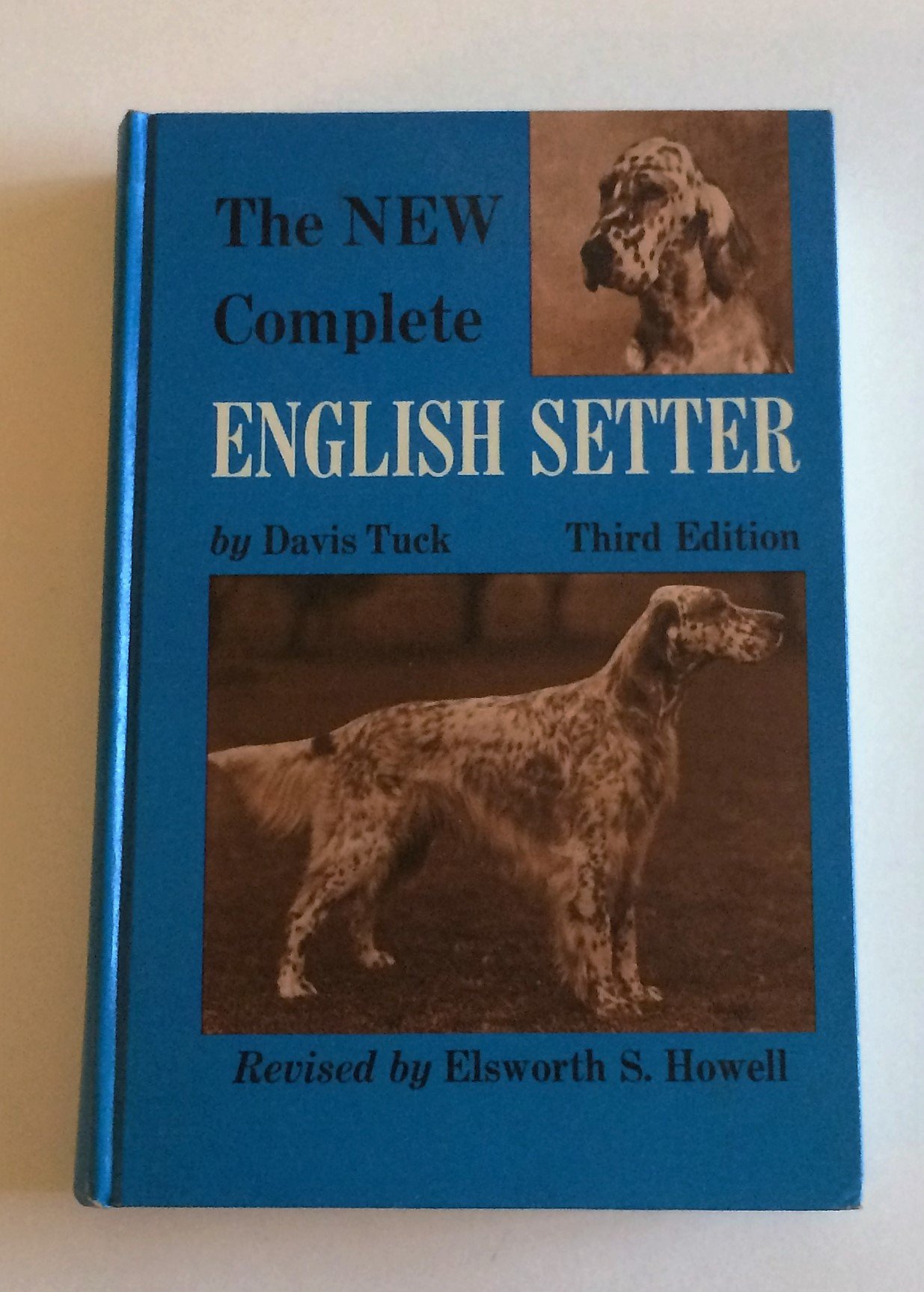 THE NEW COMPLETE ENGLISH SETTER. A COMPILATION OF INTERSTING FACTS, DATA AND OBSERVATIONS ON BREEDING, RAISING, TRAINING...