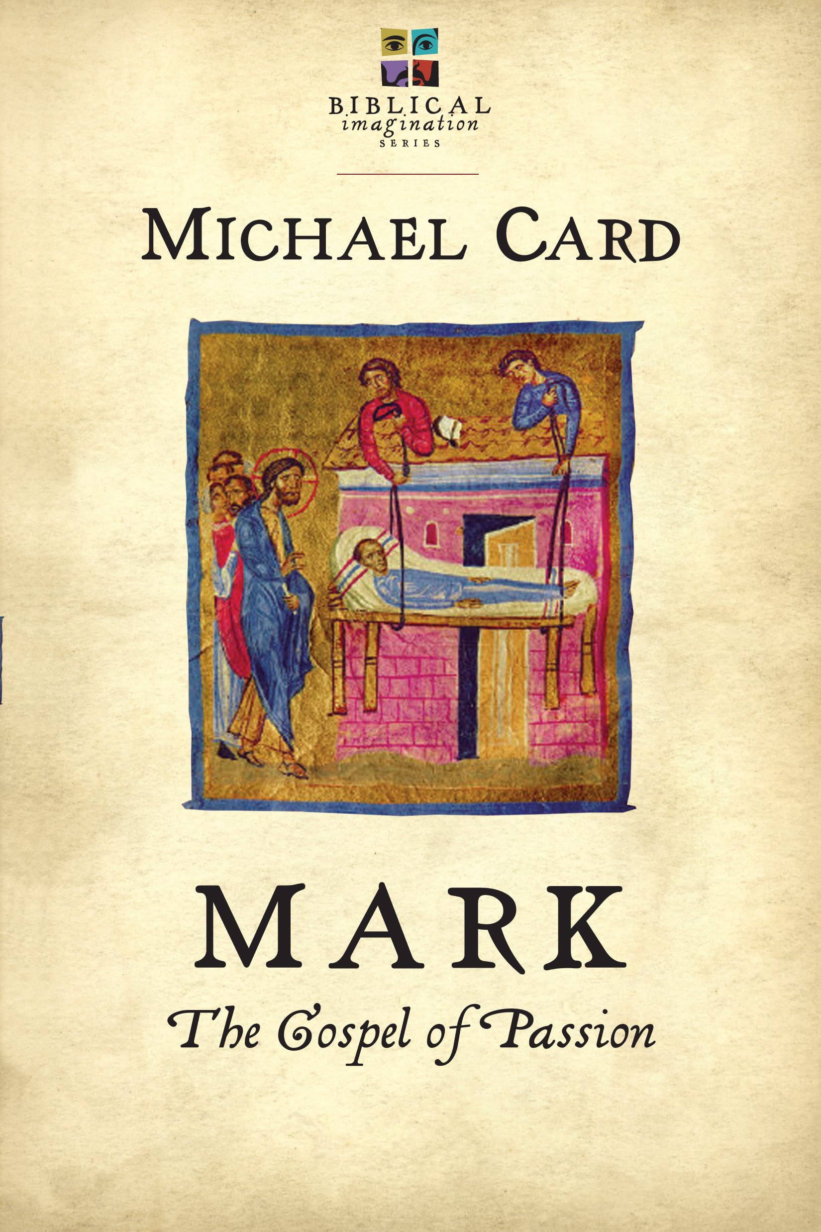 Mark: The Gospel of Passion (The Biblical Imagination Series)