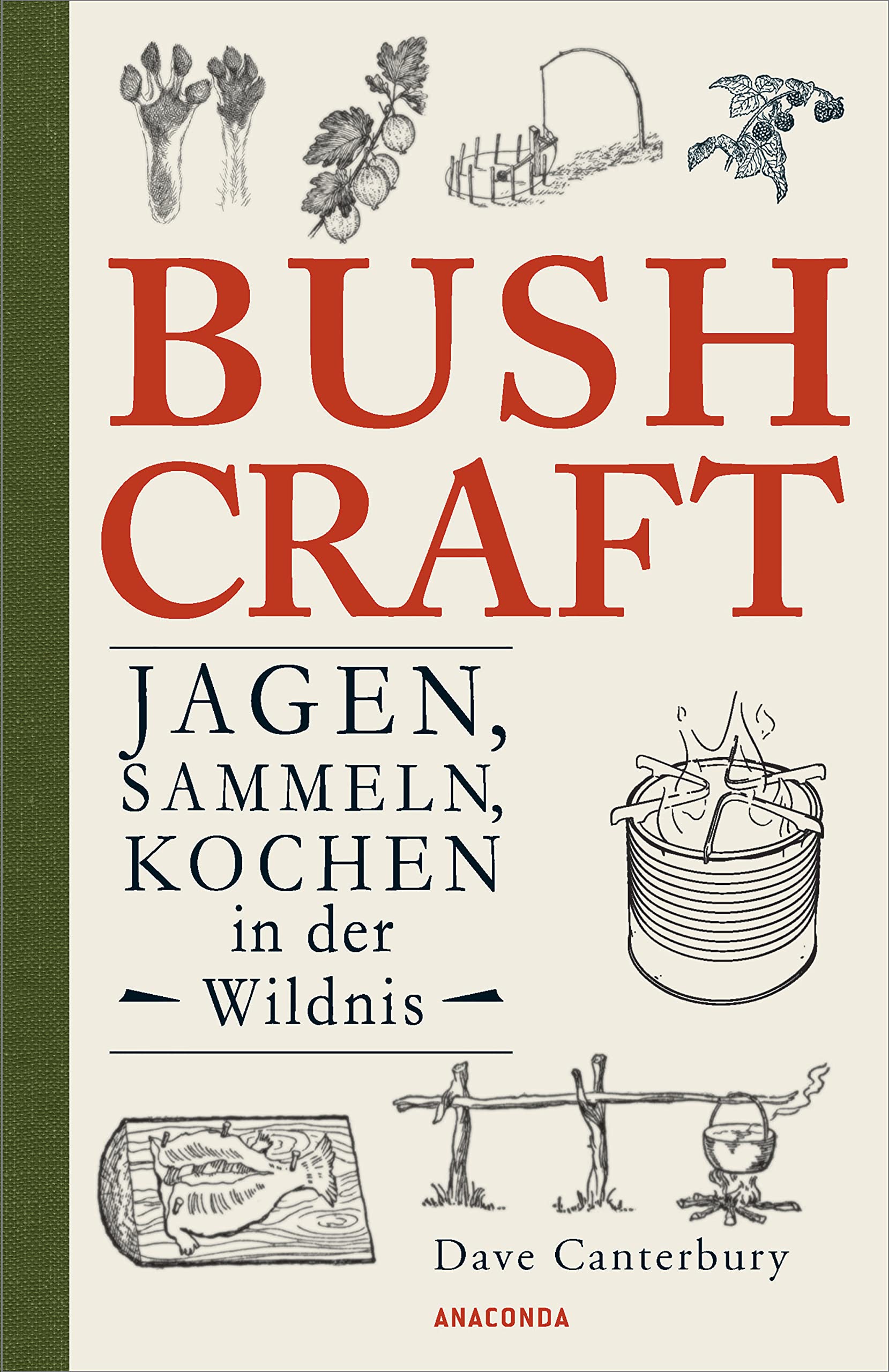 Dave Canterbury's Bushcraft Buch Jagen, Sammeln, Kochen in der Wildnis: Der ultimative Praxisführer – Überlebenstechniken, Survival, Outdoor (Band 3)