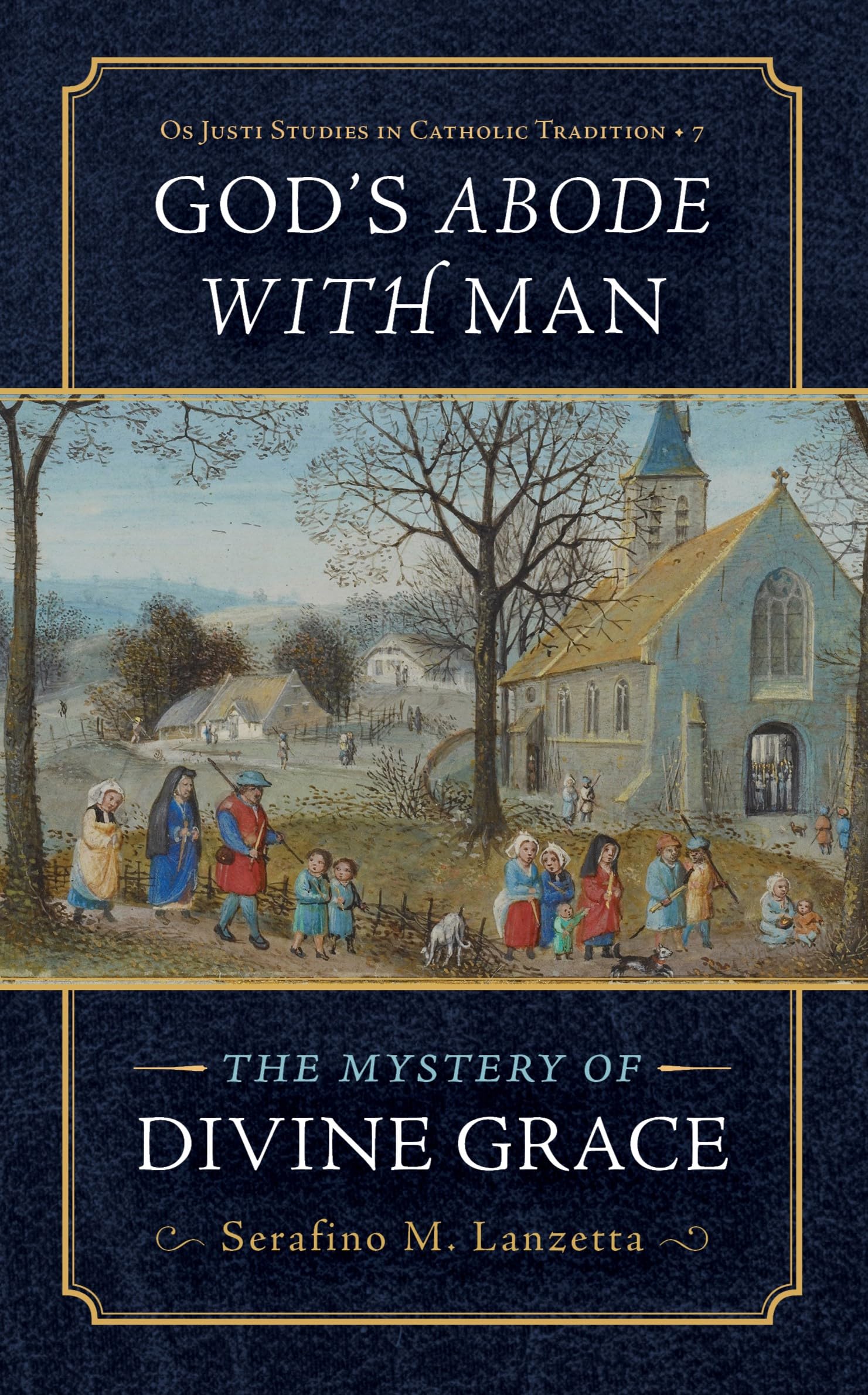 God's Abode with Man: The Mystery of Divine Grace (Os Justi Studies in Catholic Tradition)