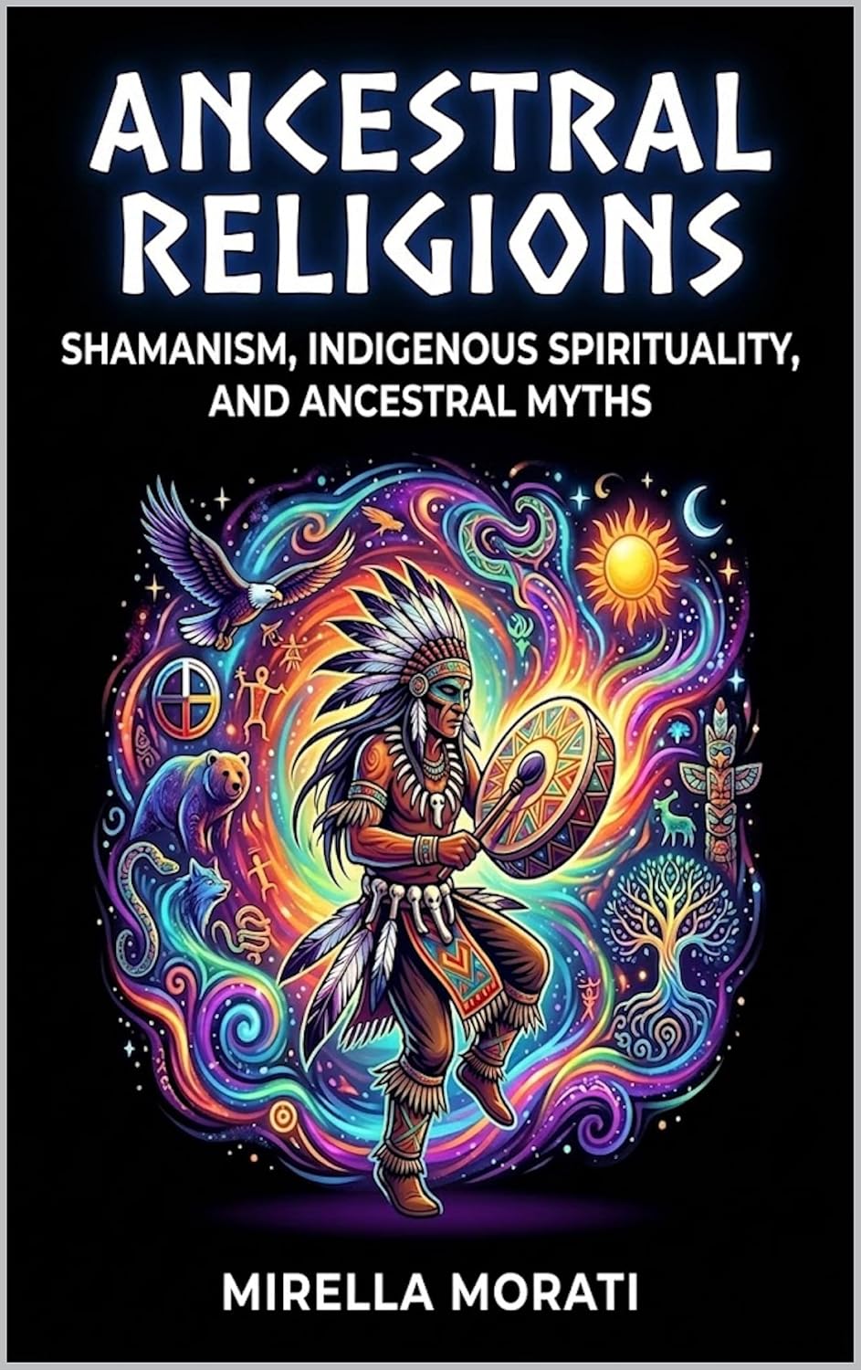 Ancestral Religions: Shamanism, indigenous spirituality, and ancestral myths