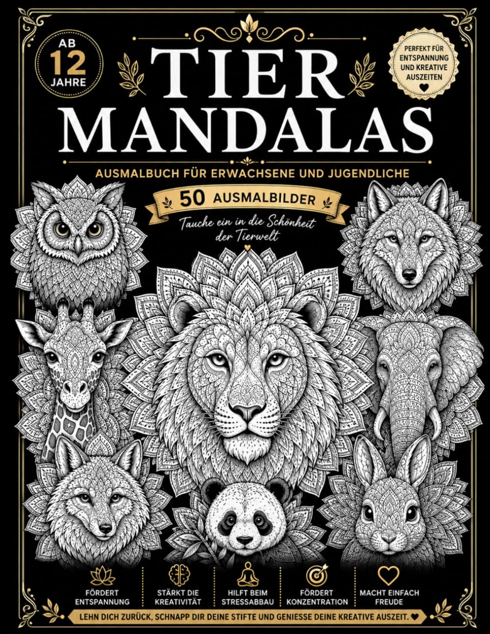 TIER MANDALAS: 50 wunderschöne Tier-Mandalas zum Ausmalen, Entspannen und Stressabbauen für Jugendliche & Erwachsene ab 12 Jahren