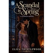 A Scandal in Spring A Second-Chance Romance of a Runaway Bride, a One-Night Stand, and the Wife He Had to Win Back