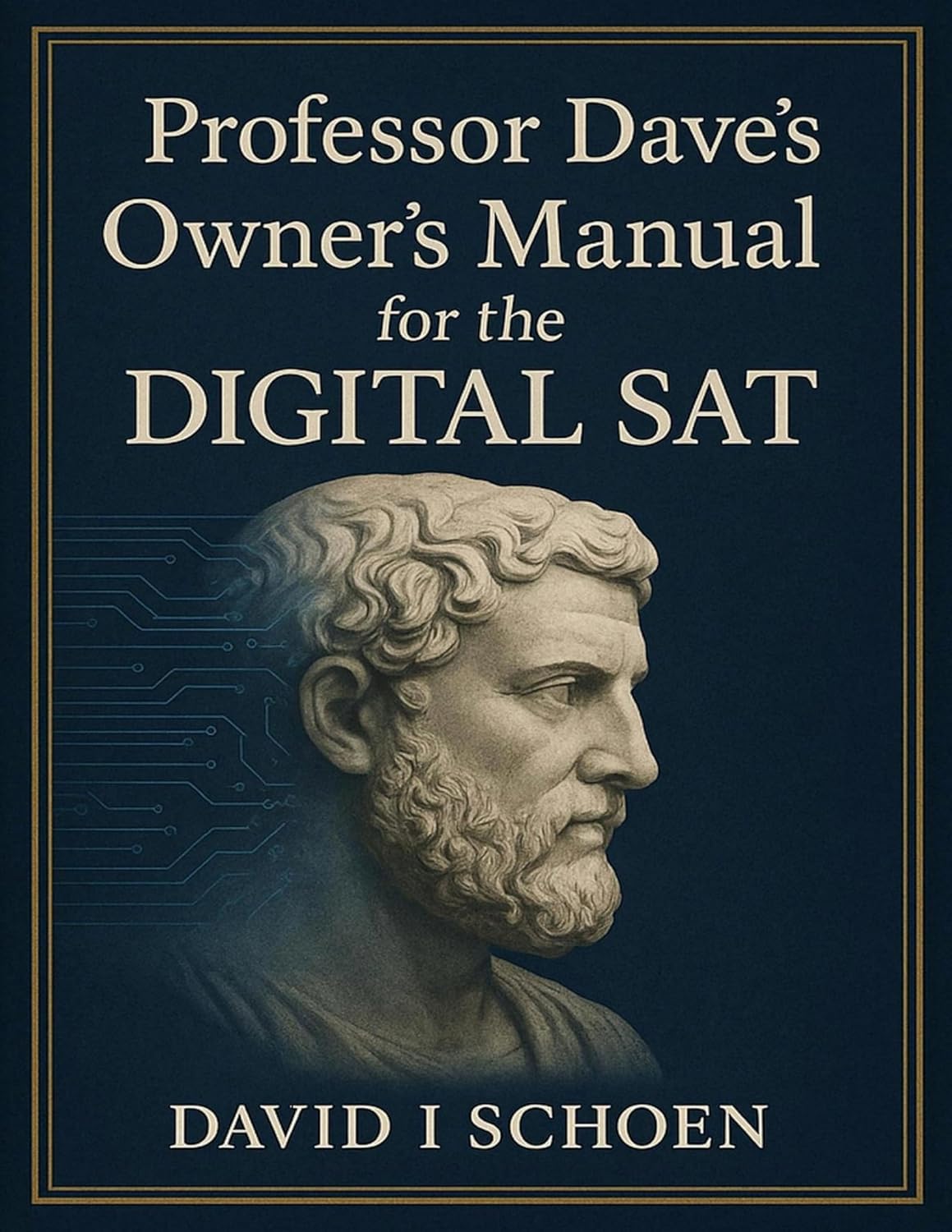 Professor Dave's Owner's Manual for the Digital SAT: Home Study Edition - Complete Strategy and Practice Guide for the Digital SAT      Kindle Edition