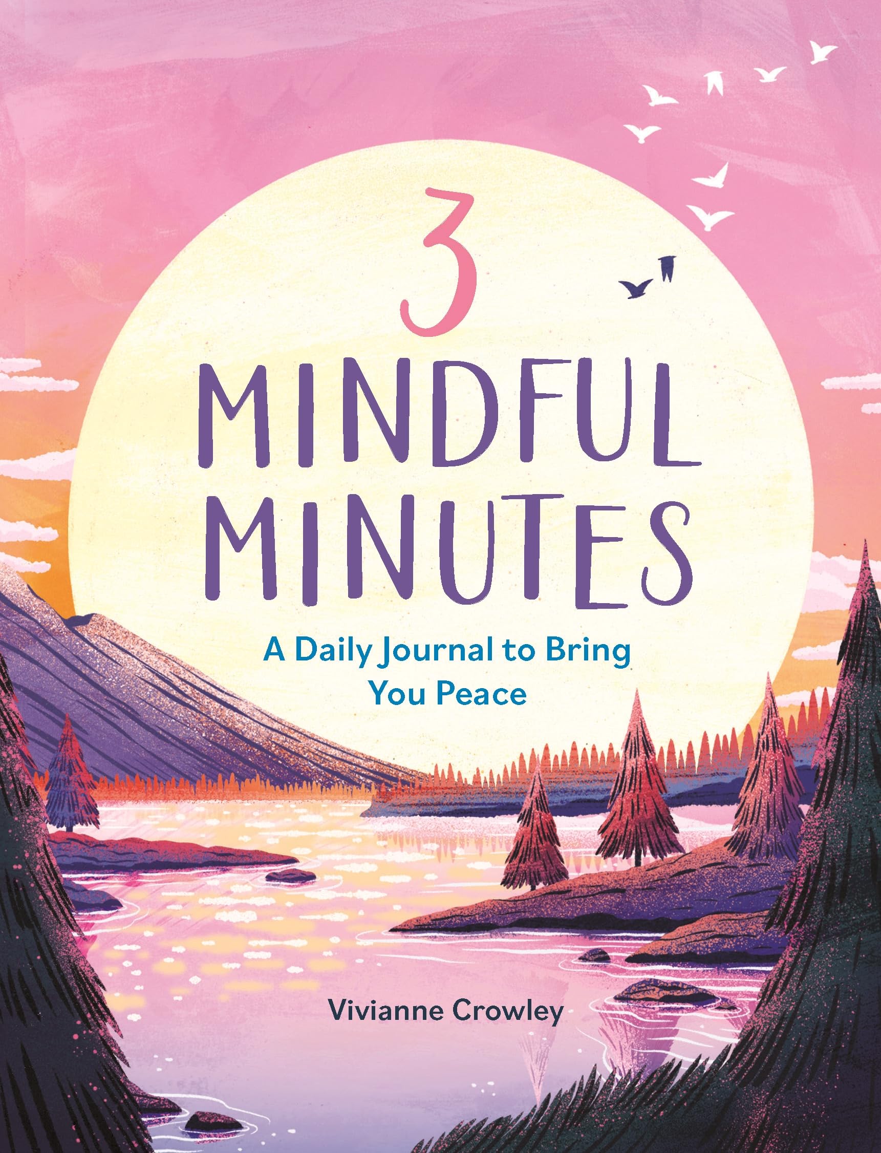3 Mindful Minutes: A Daily Journal to Bring You Peace... - Crowley, Vivianne