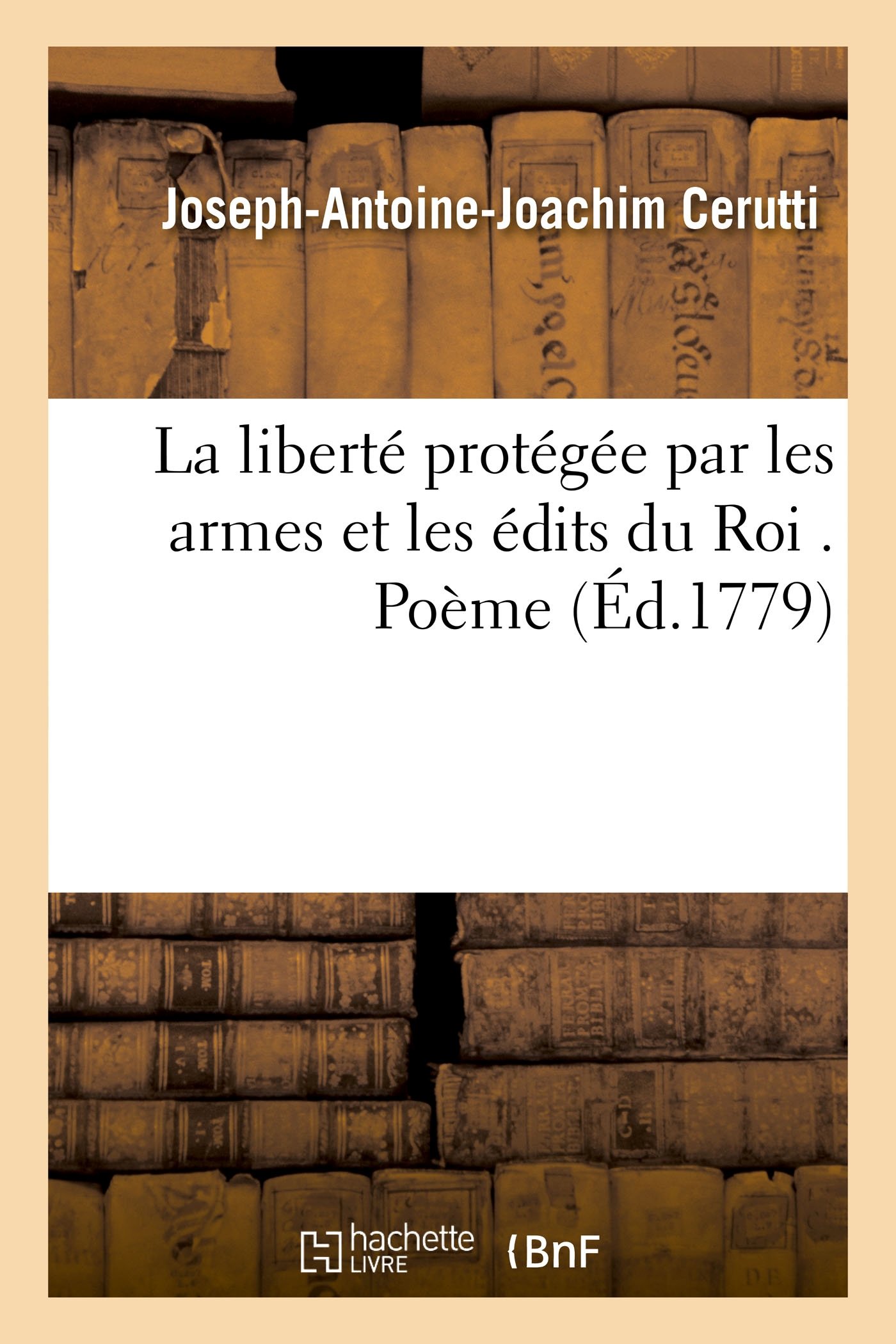 Joseph-Antoine-Joachim CeruttiLa Liberté Protégée Par Les Armes Et Les Édits Du Roi . Poème