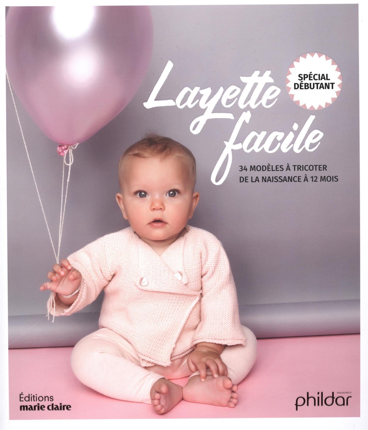 Layette facile spécial débutants: 34 modeles a tricoter de la naissance à 12 mois