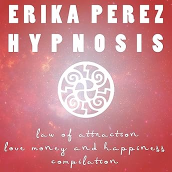 Ley de Atracción: El Amor, el Dinero, y la Felicidad Colección Española de Hipnosis Audio Libro por Erika Perez