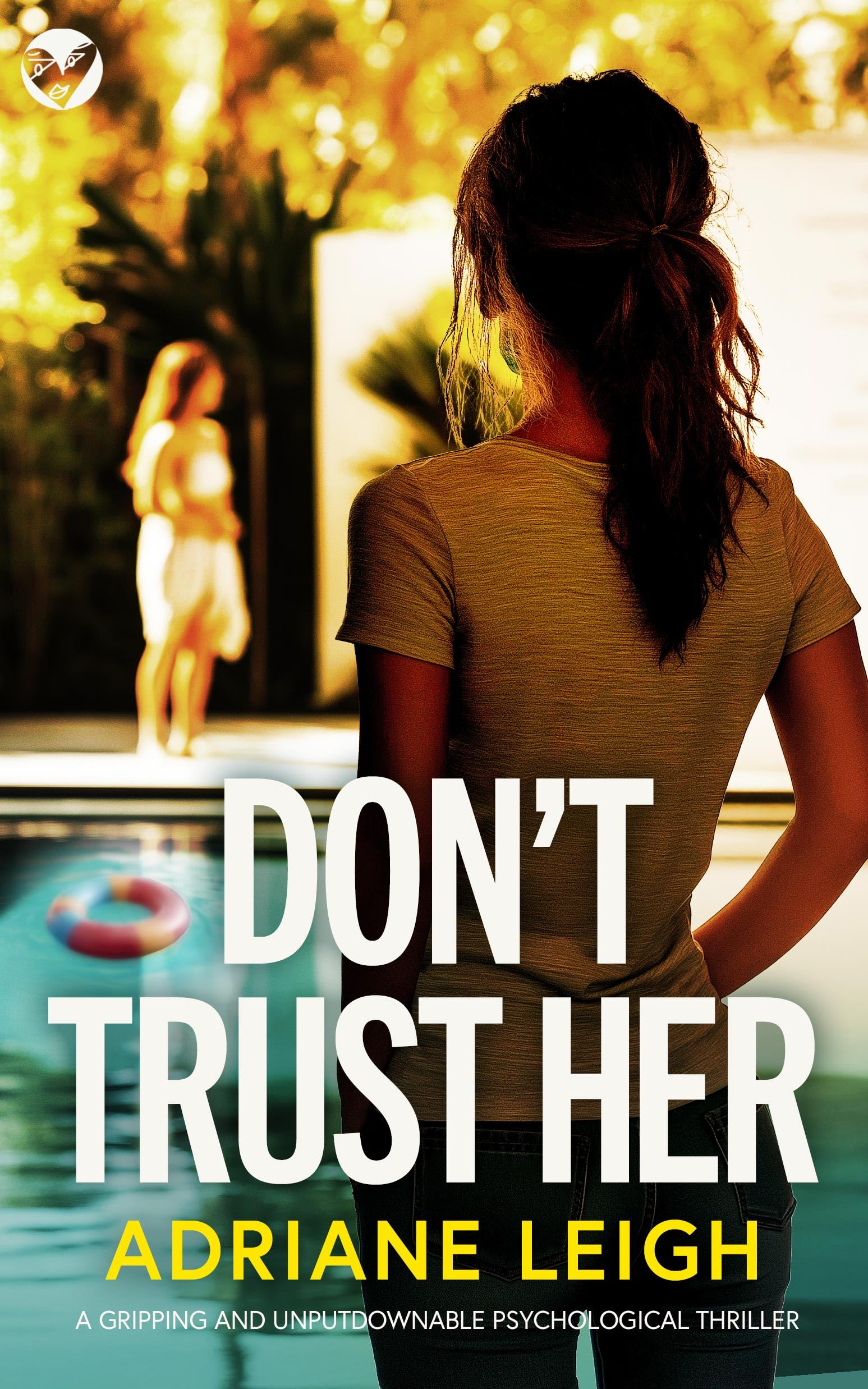 Don't Trust Her: A gripping and unputdownable psychological thriller