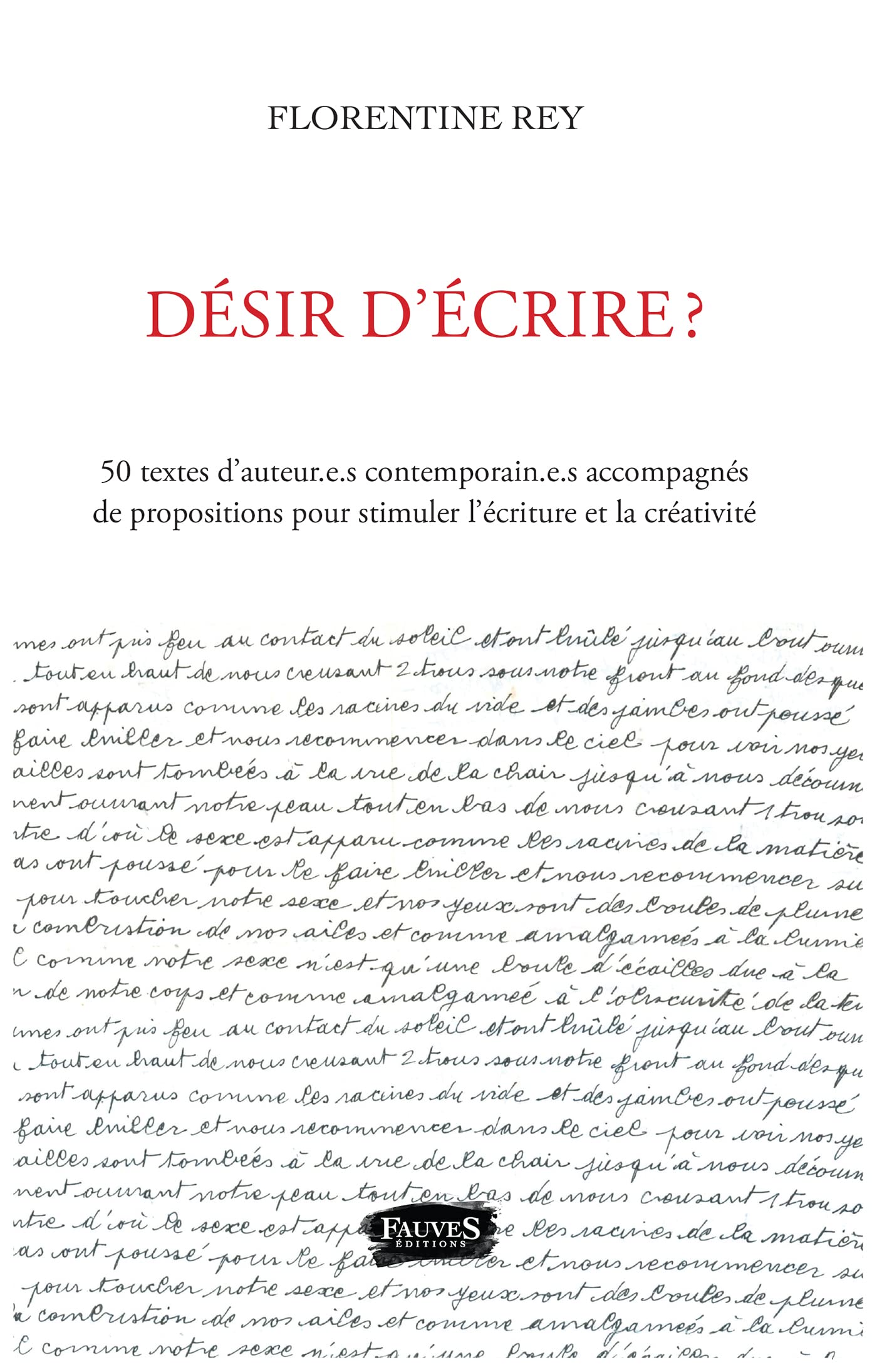 Désir d'écrire ?: 50 textes d'auteur.e.s contemporain.e.s accompagnés de propositions pour stimuler l'écriture et la créativité
