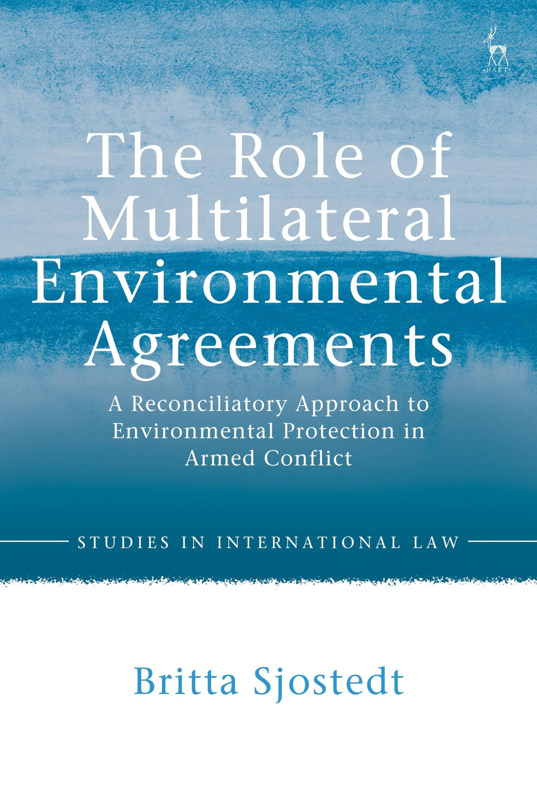 Buy The Role of Multilateral Environmental Agreements: A Reconciliatory Approach to Environmental Protection in Armed Conflict (Studies in International Law) — BookShops.in