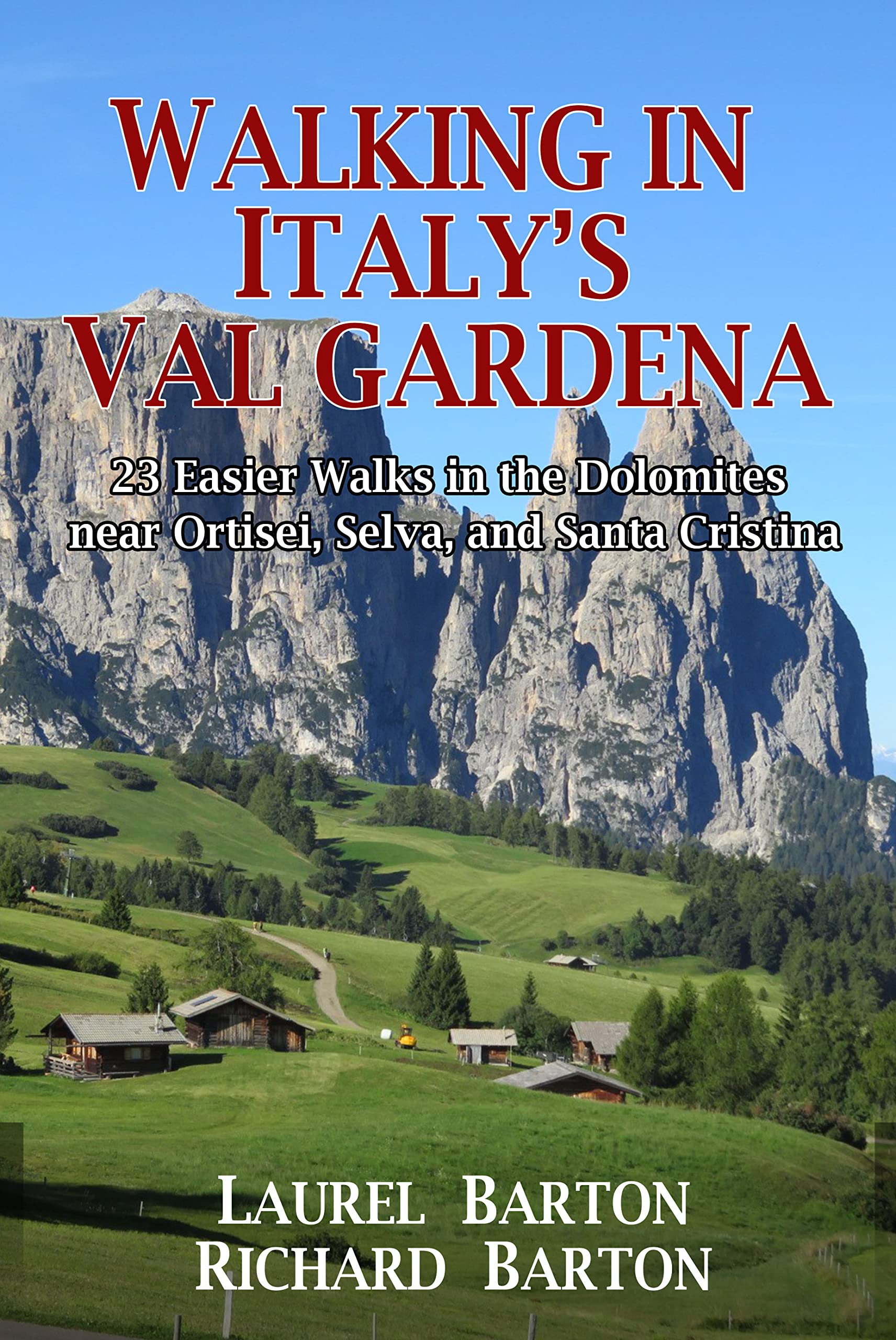 Walking in Italy's Val Gardena: 23 Easier Walks in the Dolomites near Ortisei, Selva, and Santa Cristina