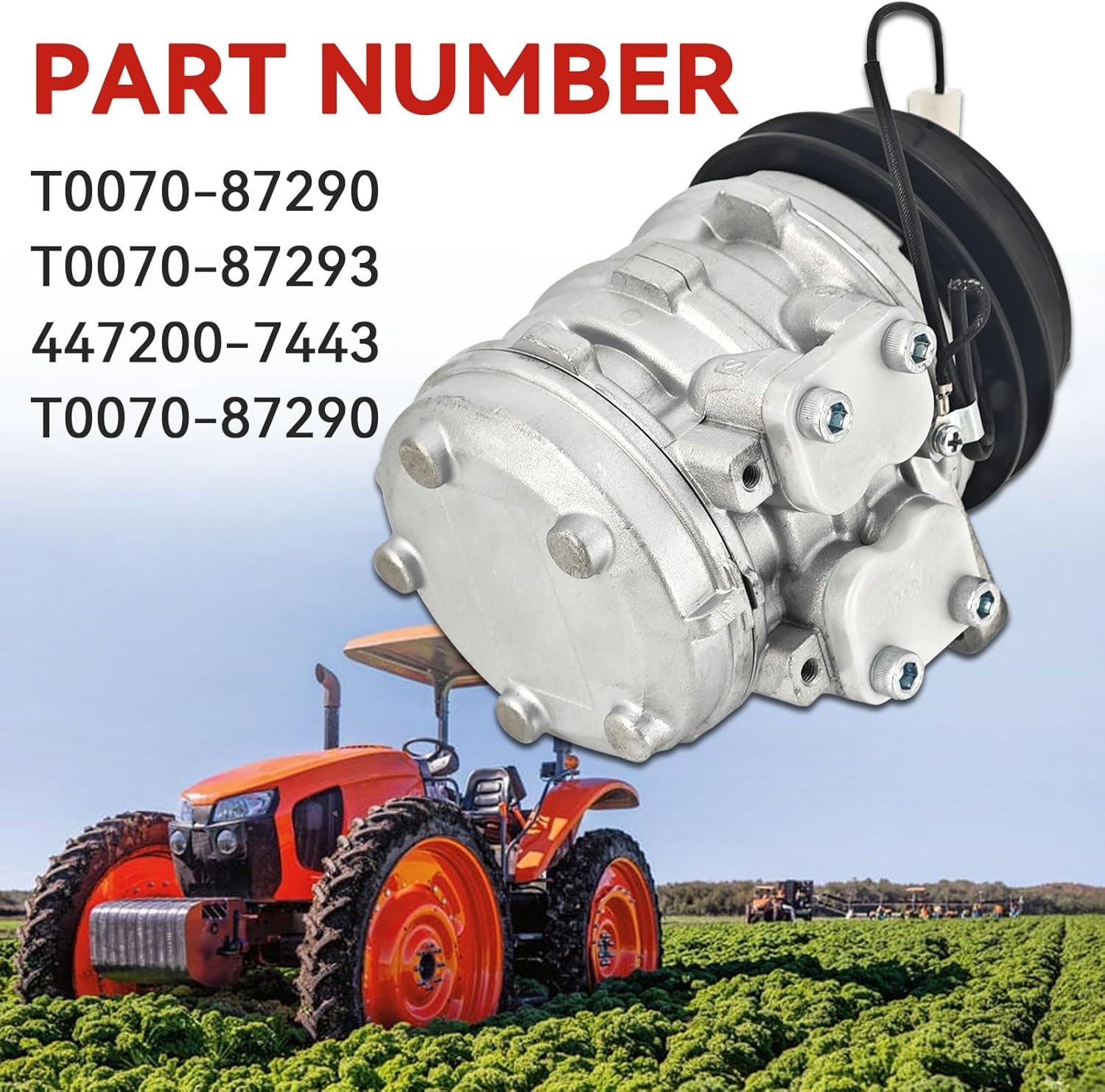 T0070-87290 AC Compressor 12 Volt Fits For Kubota M4900 M5700 M6800 M8200 M9000 M9000-CAB M9000DT-CAB U35-S2 Tractor T0070-87290 T0070-87293 447200-7443