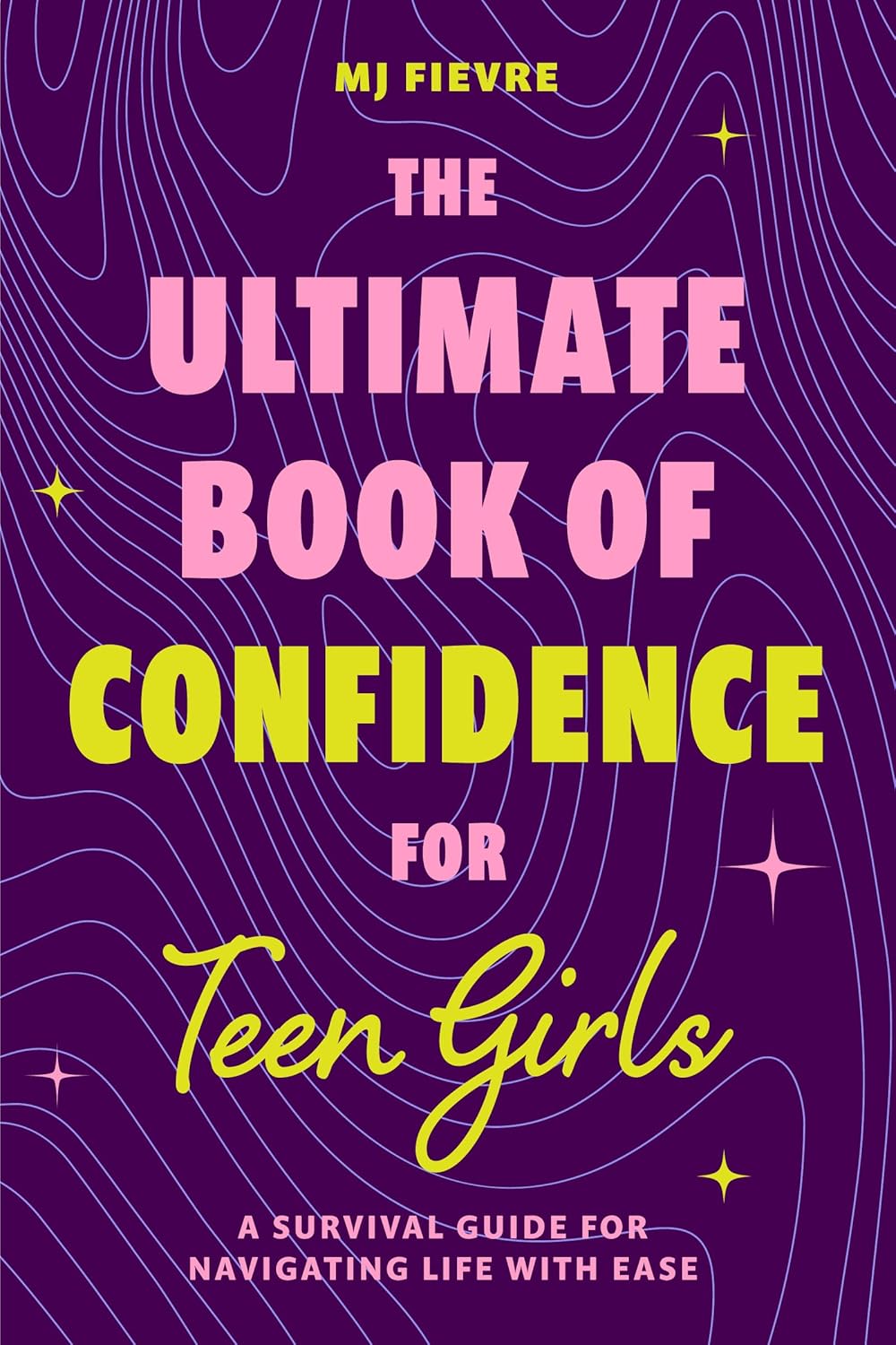 The Ultimate Book of Confidence for Teen Girls: A Survival Guide for