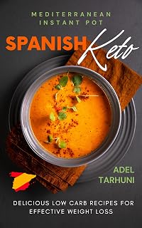Spanish Keto for Instant Pot®: Delicious Recipes for an Effective Weight Loss (Ketogenic Diet the Mediterranean Way Book 1)