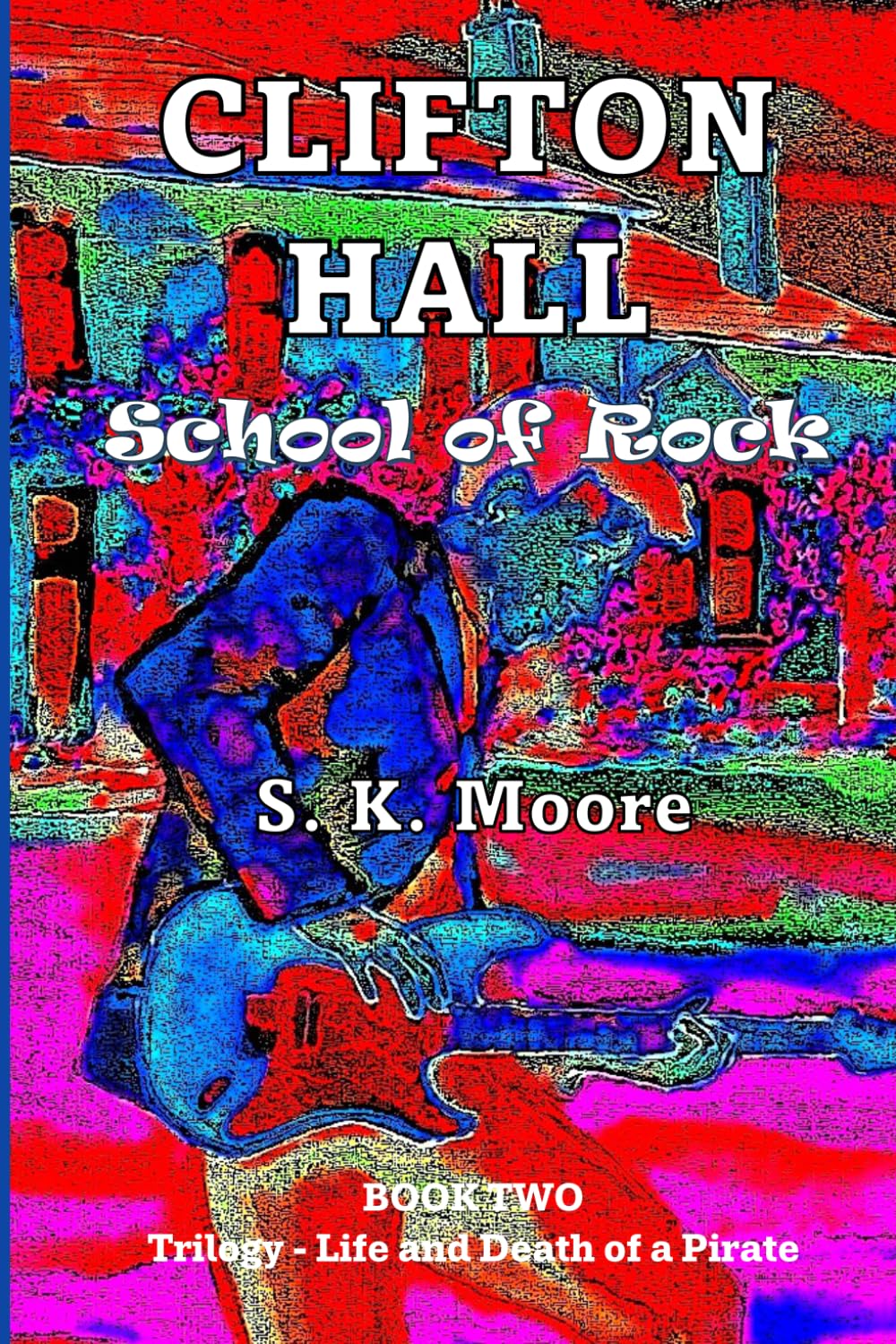 CLIFTON HALL: School of Rock (Life and Death of a Pirate - Trilogy)